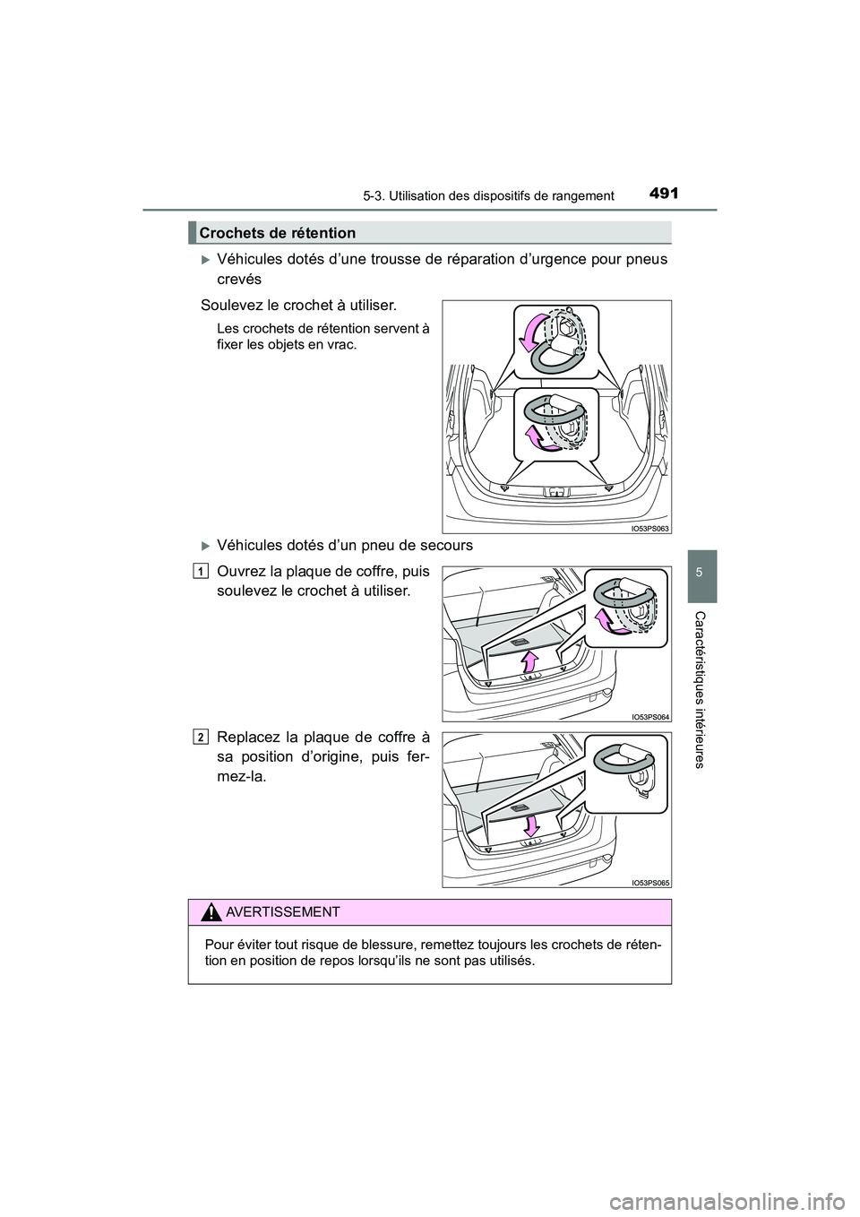 TOYOTA PRIUS 2021  Manuel du propriétaire (in French) PRIUS_OM_OM47E09D_(D)
4915-3. Utilisation des dispositifs de rangement
5
Caractéristiques intérieures
Véhicules dotés d’une trousse de réparation d’urgence pour pneus
crevés
Soulevez le c