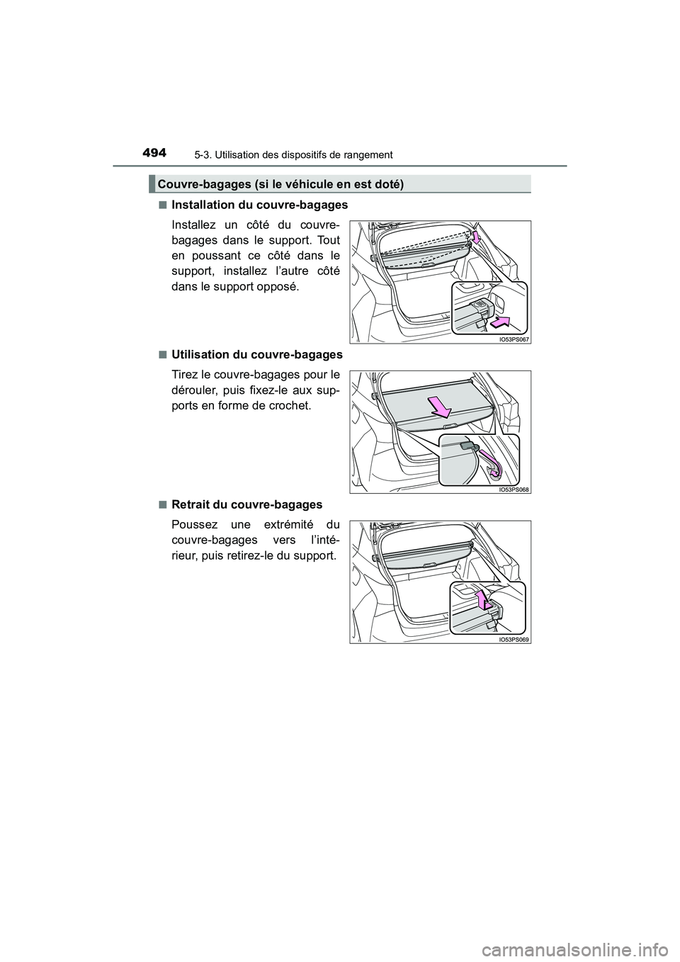 TOYOTA PRIUS 2021  Manuel du propriétaire (in French) 494
PRIUS_OM_OM47E09D_(D)
5-3. Utilisation des dispositifs de rangement
�QInstallation du couvre-bagages
Installez  un  côté  du  couvre-
bagages  dans  le  support.  Tout
en  poussant  ce  côté  