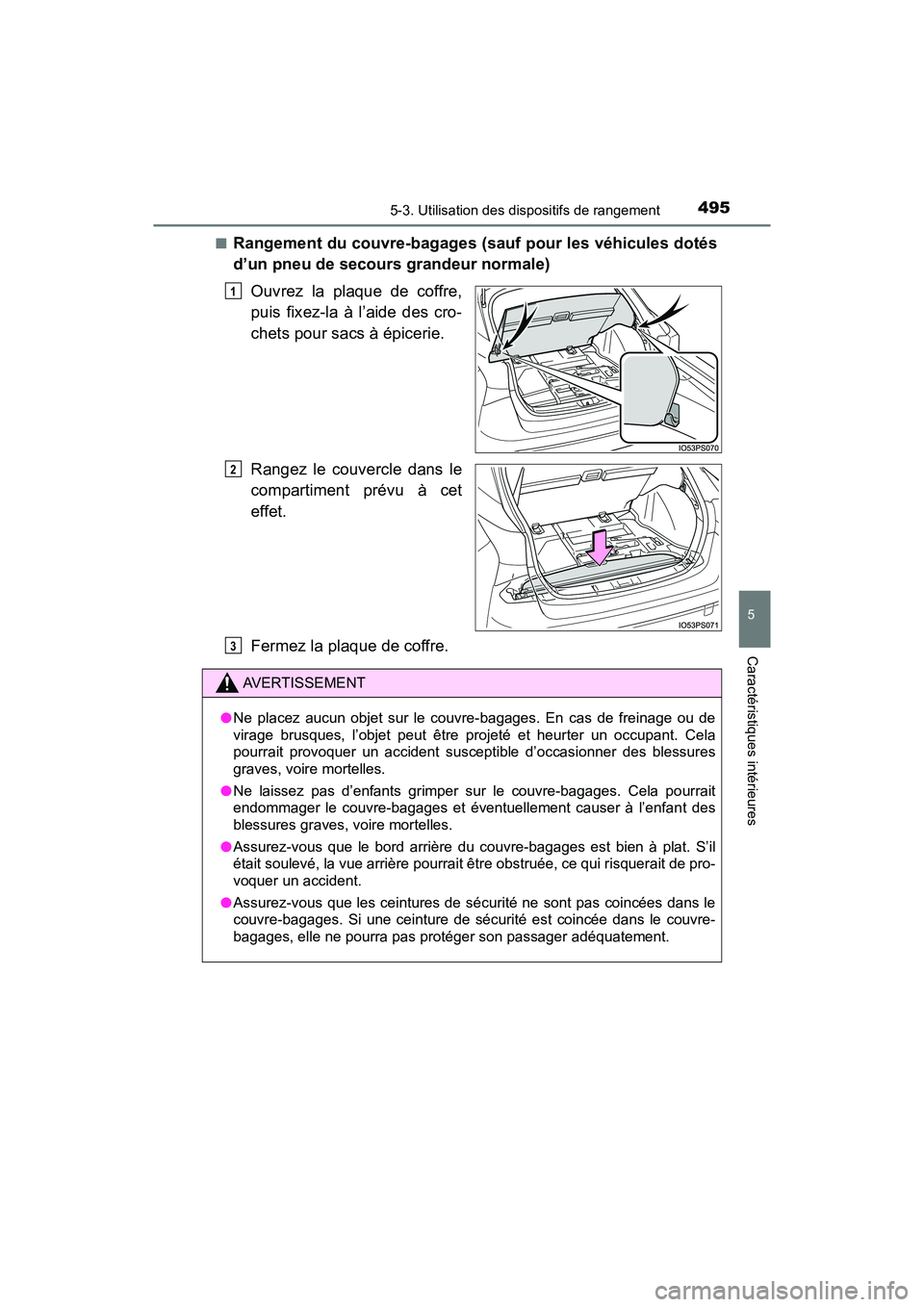 TOYOTA PRIUS 2021  Manuel du propriétaire (in French) PRIUS_OM_OM47E09D_(D)
4955-3. Utilisation des dispositifs de rangement
5
Caractéristiques intérieures
�QRangement du couvre-bagages (sauf pour les véhicules dotés
d’un pneu de secours grandeur n