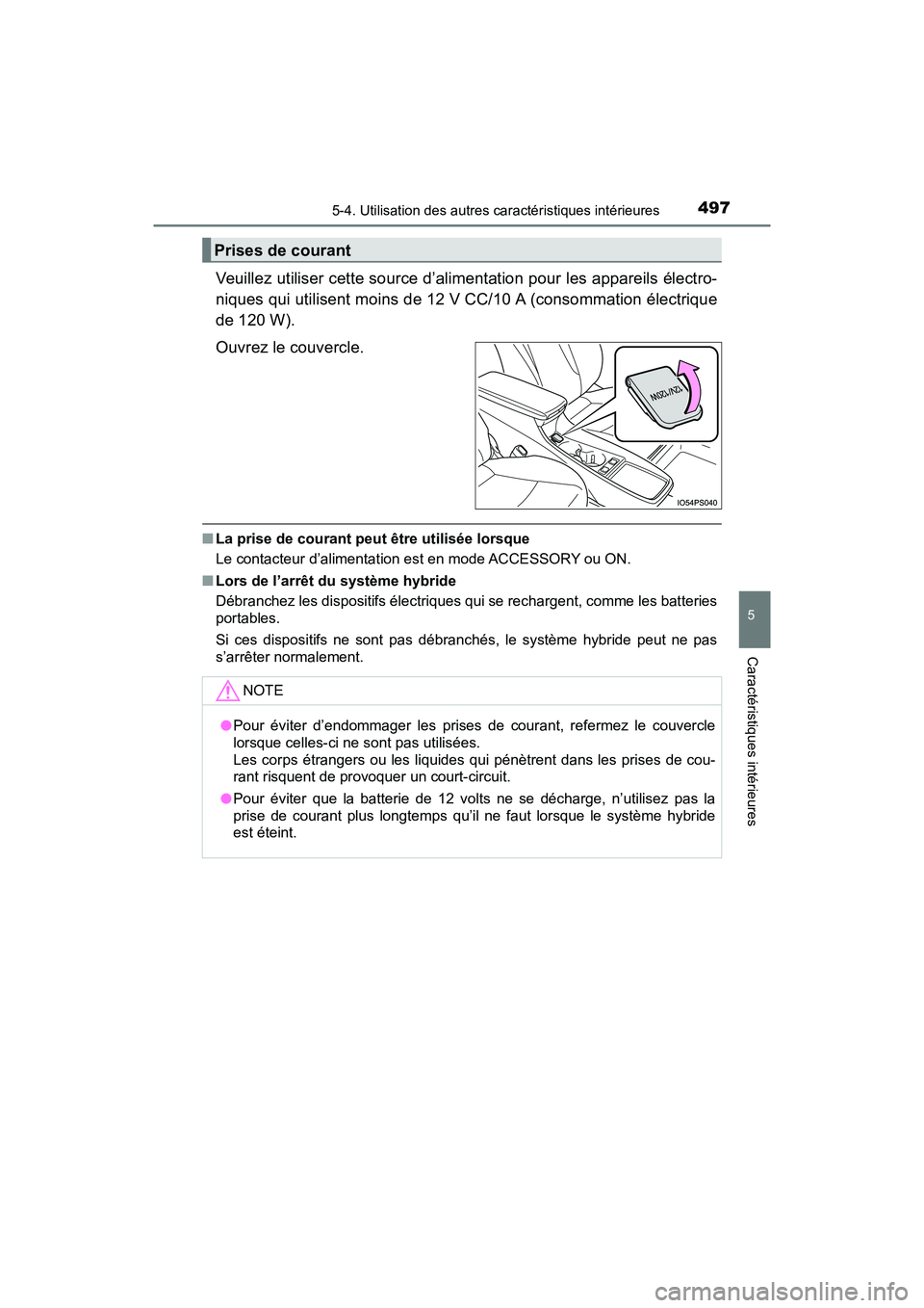 TOYOTA PRIUS 2021  Manuel du propriétaire (in French) PRIUS_OM_OM47E09D_(D)
4975-4. Utilisation des autres caractéristiques intérieures
5
Caractéristiques intérieures
Veuillez utiliser cette source d’alimentation pour les appareils électro-
niques