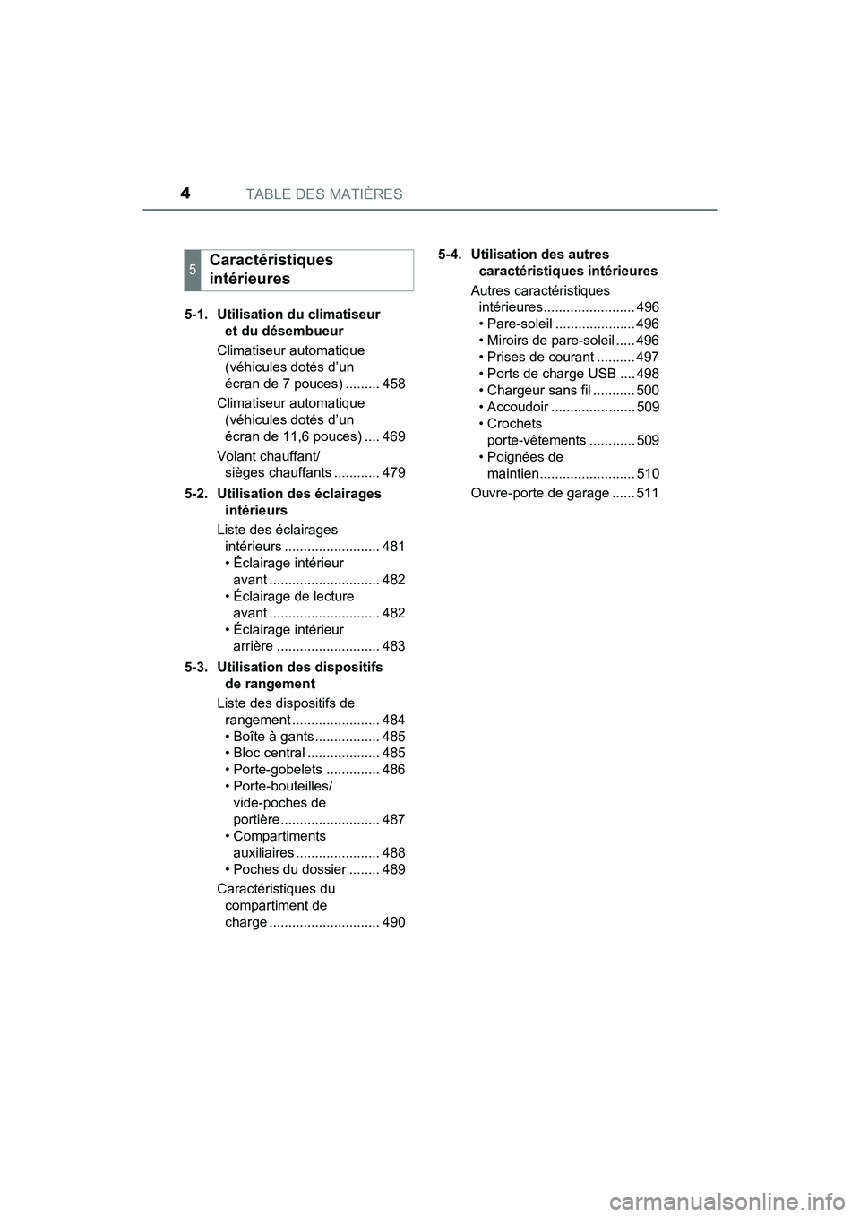 TOYOTA PRIUS 2021  Manuel du propriétaire (in French) TABLE DES MATIÈRES4
PRIUS_OM_OM47E09D_(D)5-1. Utilisation du climatiseur 
et du désembueur
Climatiseur automatique  (véhicules dotés d’un 
écran de 7 pouces) ......... 458
Climatiseur automatiq