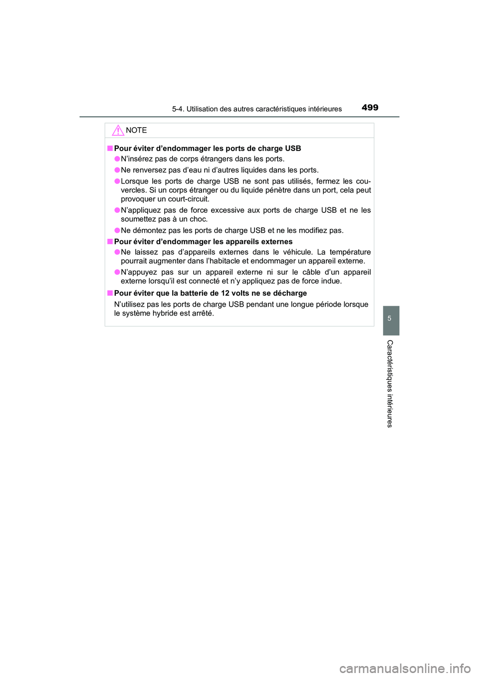 TOYOTA PRIUS 2021  Manuel du propriétaire (in French) PRIUS_OM_OM47E09D_(D)
4995-4. Utilisation des autres caractéristiques intérieures
5
Caractéristiques intérieures
NOTE
�QPour éviter d’endommager les ports de charge USB
�ON’insérez pas de co