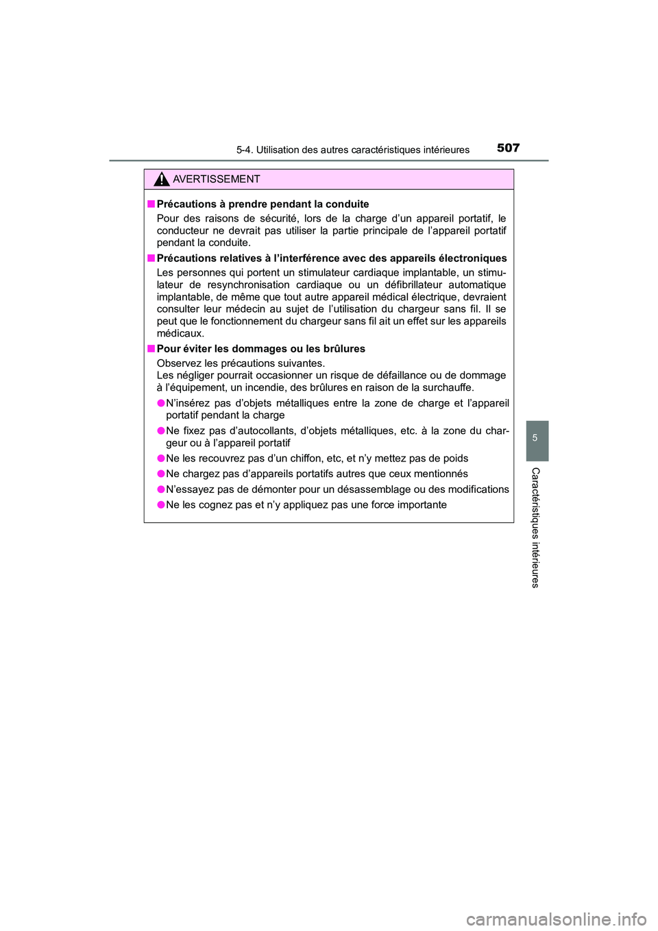 TOYOTA PRIUS 2021  Manuel du propriétaire (in French) PRIUS_OM_OM47E09D_(D)
5075-4. Utilisation des autres caractéristiques intérieures
5
Caractéristiques intérieures
AVERTISSEMENT
�QPrécautions à prendre pendant la conduite
Pour  des  raisons  de 