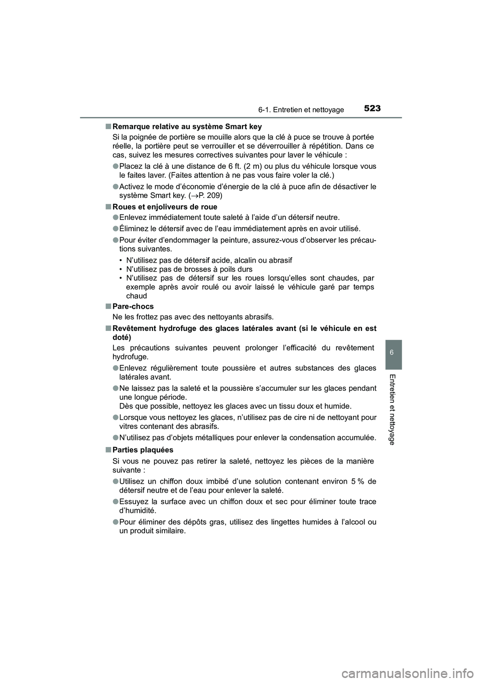TOYOTA PRIUS 2021  Manuel du propriétaire (in French) PRIUS_OM_OM47E09D_(D)
5236-1. Entretien et nettoyage
6
Entretien et nettoyage
�QRemarque relative au système Smart key
Si la poignée de portière se mouille alors que la clé à puce se  trouve à p