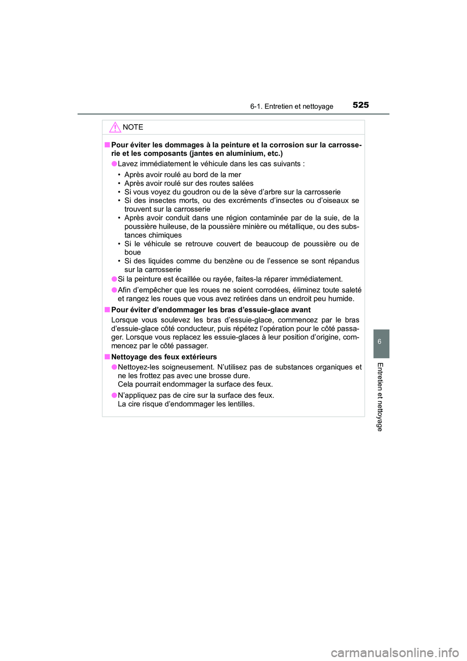TOYOTA PRIUS 2021  Manuel du propriétaire (in French) PRIUS_OM_OM47E09D_(D)
5256-1. Entretien et nettoyage
6
Entretien et nettoyage
NOTE
�QPour éviter les dommages à la peinture et la corrosion sur la c arrosse-
rie et les composants (jantes en alumini