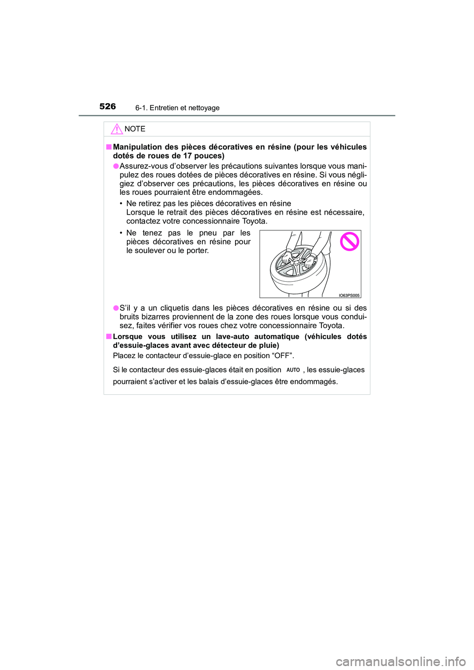 TOYOTA PRIUS 2021  Manuel du propriétaire (in French) 526
PRIUS_OM_OM47E09D_(D)
6-1. Entretien et nettoyage
NOTE
�QManipulation  des  pièces  décoratives  en  résine  (pour  les  véhicules
dotés de roues de 17 pouces)
�OAssurez-vous d’observer les