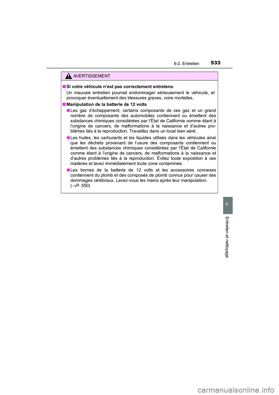 TOYOTA PRIUS 2021  Manuel du propriétaire (in French) PRIUS_OM_OM47E09D_(D)
5336-2. Entretien
6
Entretien et nettoyage
AVERTISSEMENT
�QSi votre véhicule n’est p as correctement entretenu
Un  mauvais  entretien  pourrait  endommager  sérieusement  le 