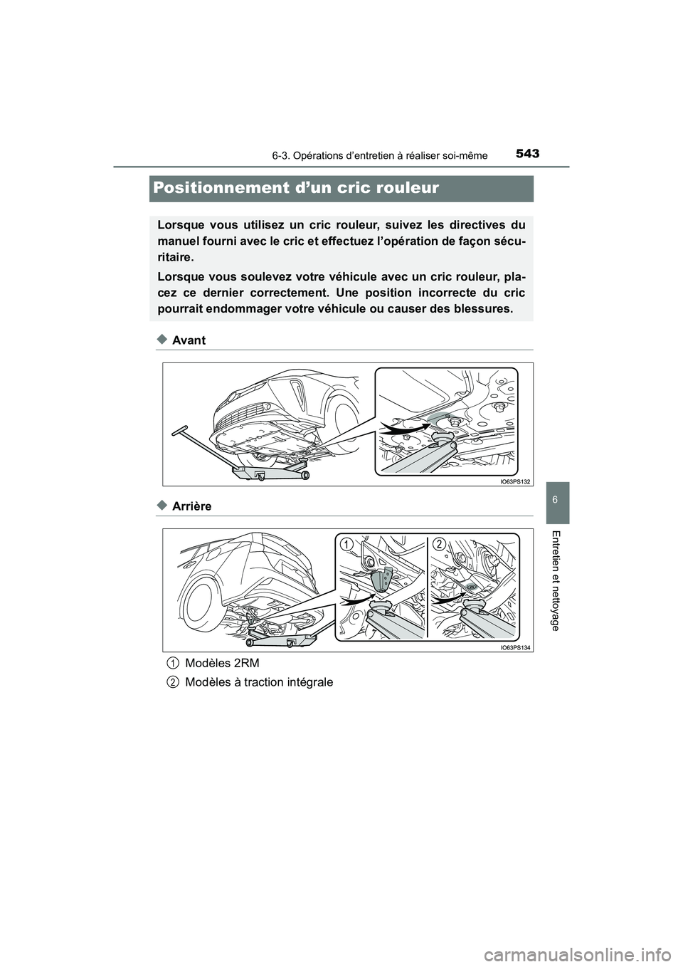 TOYOTA PRIUS 2021  Manuel du propriétaire (in French) 543
PRIUS_OM_OM47E09D_(D)
6-3. Opérations d’entretien à réaliser soi-même
6
Entretien et nettoyage
Positionnement d’un cric rouleur
�XAvant
�XArrièreModèles 2RM
Modèles à traction intégra