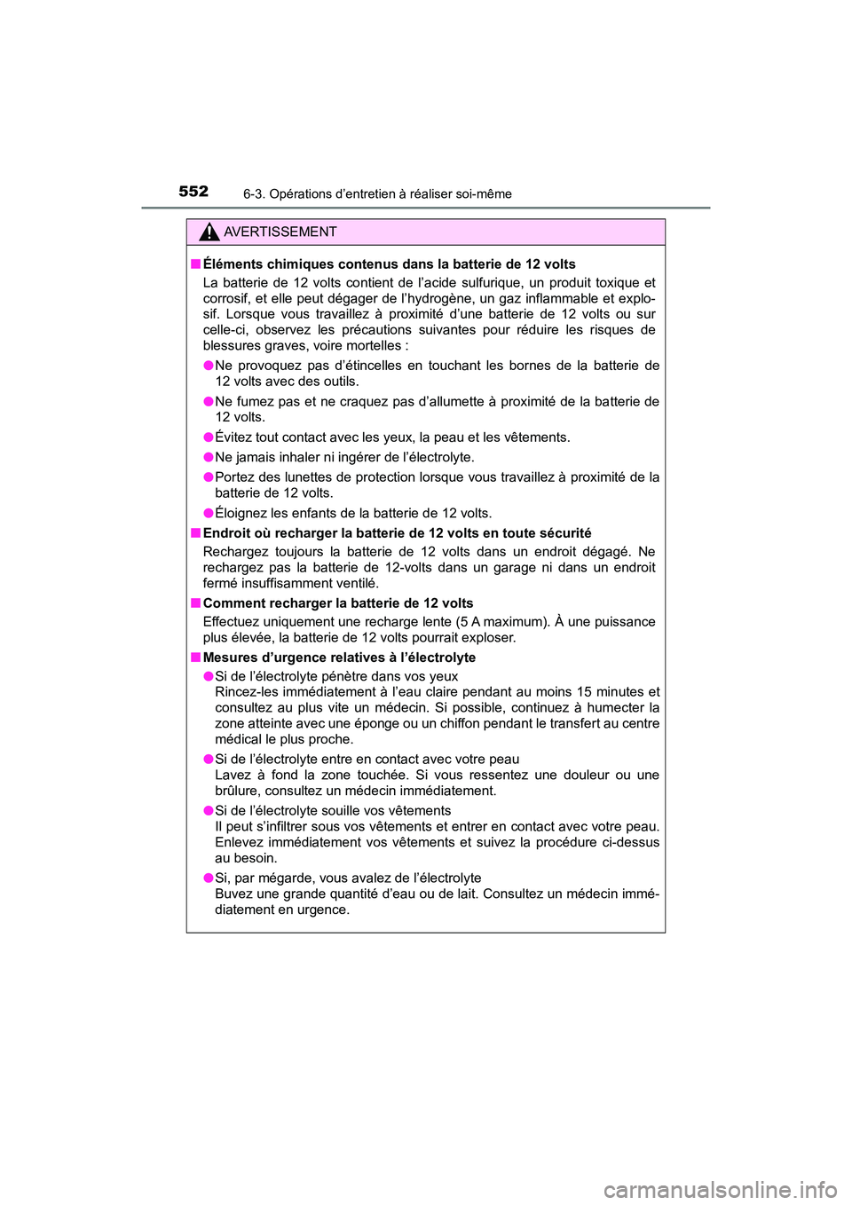 TOYOTA PRIUS 2021  Manuel du propriétaire (in French) 552
PRIUS_OM_OM47E09D_(D)
6-3. Opérations d’entretien à réaliser soi-même
AVERTISSEMENT
�QÉléments chimiques contenus d ans la batterie de 12 volts
La  batterie  de  12  volts  contient  de  l