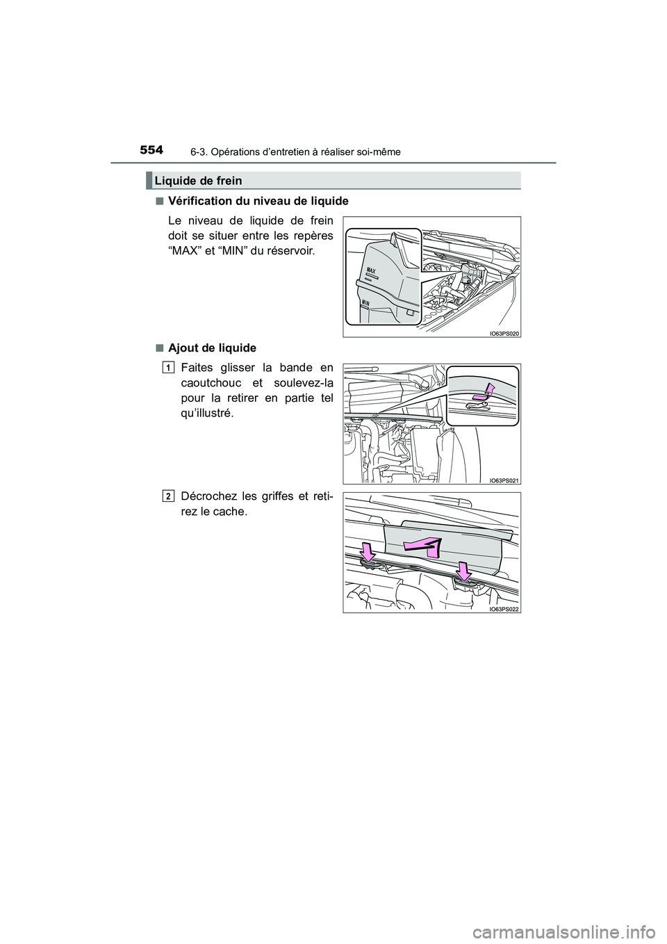 TOYOTA PRIUS 2021  Manuel du propriétaire (in French) 554
PRIUS_OM_OM47E09D_(D)
6-3. Opérations d’entretien à réaliser soi-même
�QVérification du niveau de liquide
Le  niveau  de  liquide  de  frein
doit  se  situer  entre  les  repères
“MAX”