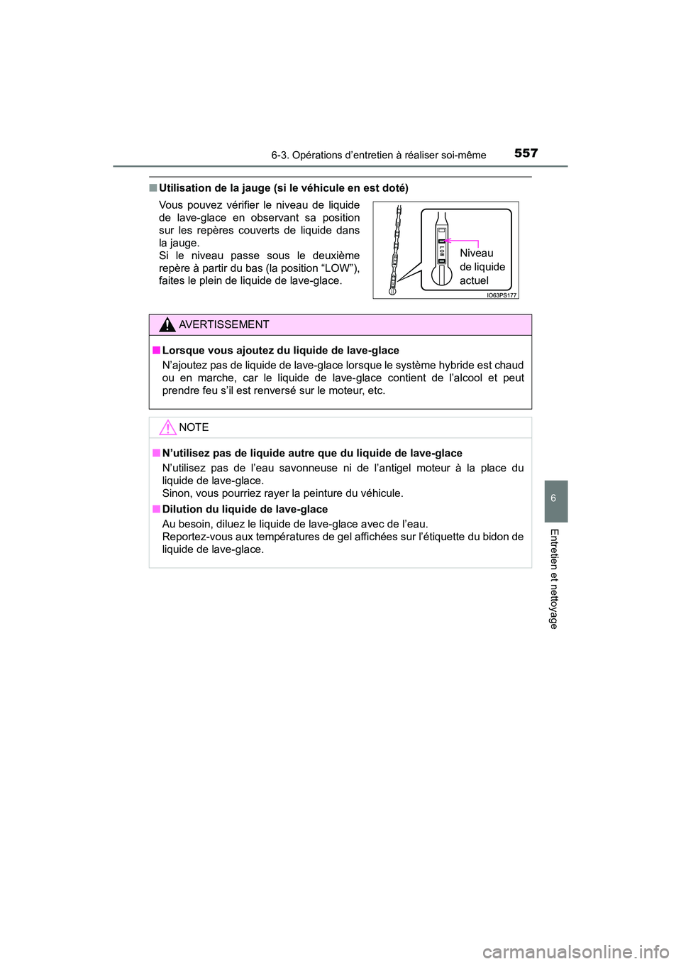 TOYOTA PRIUS 2021  Manuel du propriétaire (in French) PRIUS_OM_OM47E09D_(D)
5576-3. Opérations d’entretien à réaliser soi-même
6
Entretien et nettoyage
�QUtilisation de la jauge (si le véhicule en est doté)
Vous  pouvez  vérifier  le  niveau  de
