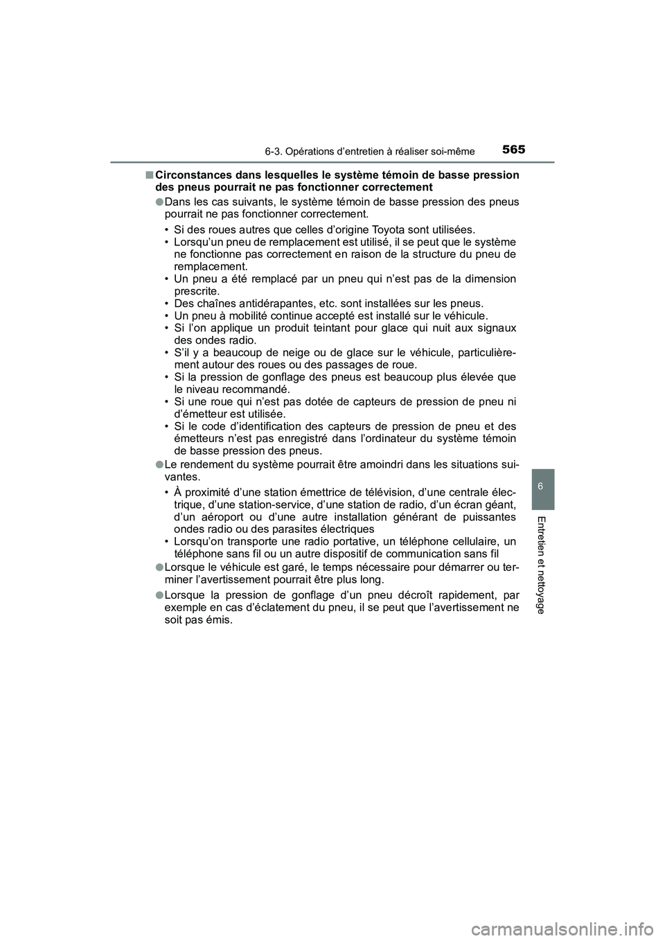 TOYOTA PRIUS 2021  Manuel du propriétaire (in French) PRIUS_OM_OM47E09D_(D)
5656-3. Opérations d’entretien à réaliser soi-même
6
Entretien et nettoyage
�QCirconstances dans lesquelles le système témoin de basse pression
des pneus pourrait ne pas 