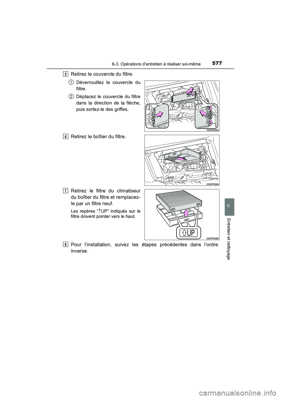 TOYOTA PRIUS 2021  Manuel du propriétaire (in French) PRIUS_OM_OM47E09D_(D)
5776-3. Opérations d’entretien à réaliser soi-même
6
Entretien et nettoyage
Retirez le couvercle du filtre.
Déverrouillez  le  couvercle  du
filtre.
Déplacez  le  couverc