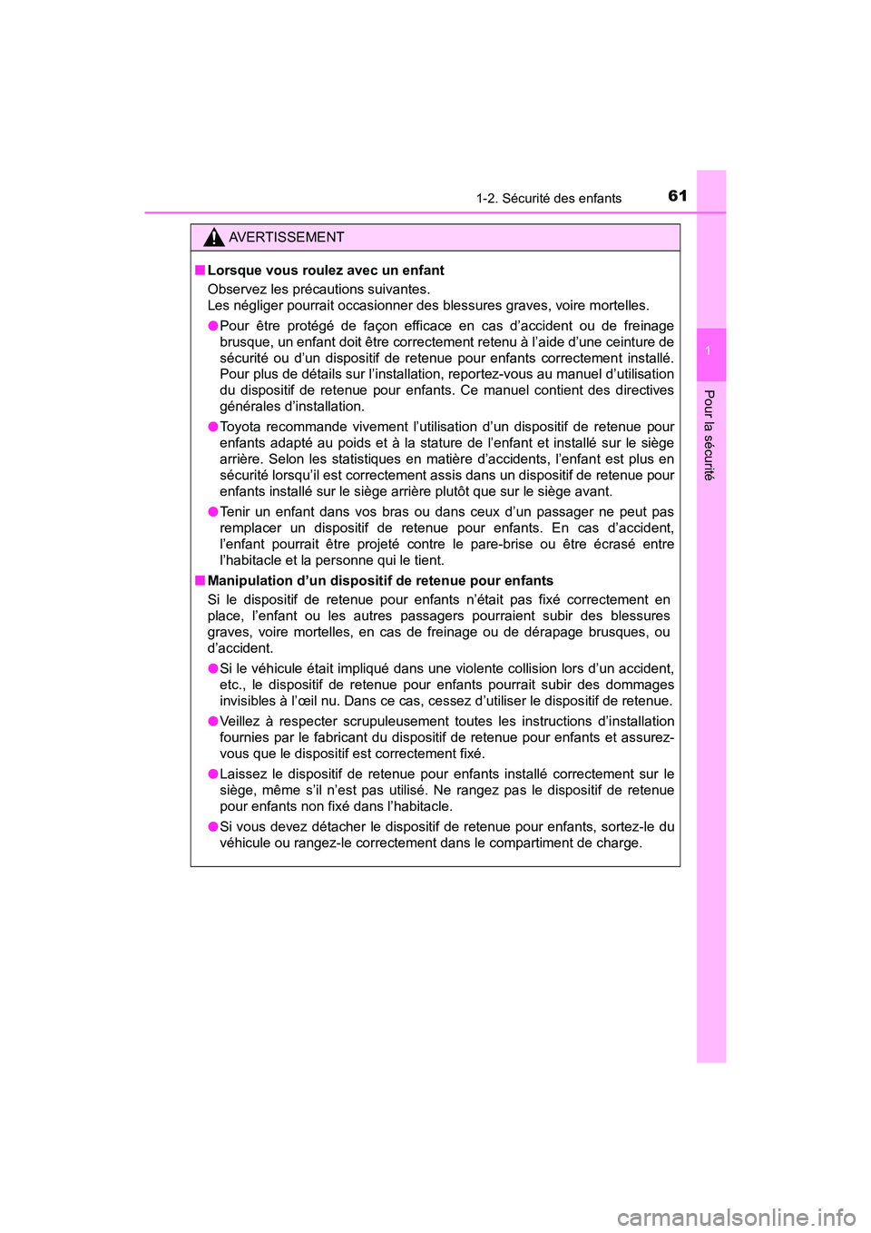 TOYOTA PRIUS 2021  Manuel du propriétaire (in French) 611-2. Sécurité des enfants
PRIUS_OM_OM47E09D_(D)
1
Pour la sécurité
AVERTISSEMENT
�QLorsque vous roulez avec un enfant
Observez les précautions suivantes. 
Les négliger pourrait occasionner des