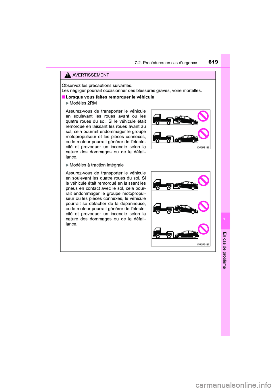 TOYOTA PRIUS 2021  Manuel du propriétaire (in French) 6197-2. Procédures en cas d’urgence
PRIUS_OM_OM47E09D_(D)
7
En cas de problème
AVERTISSEMENT
Observez les précautions suivantes. 
Les négliger pourrait occasionner des blessures graves, voire mo