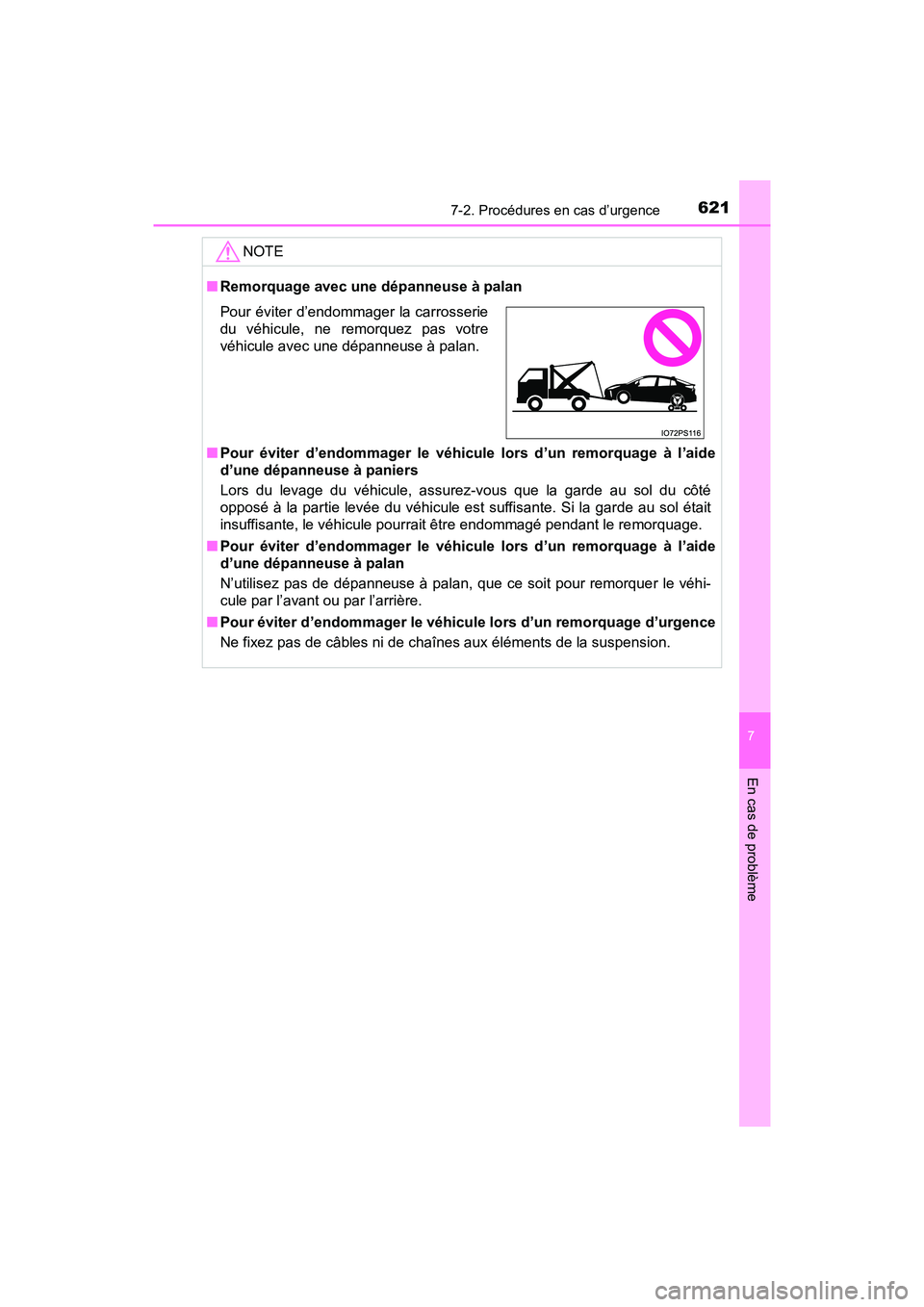 TOYOTA PRIUS 2021  Manuel du propriétaire (in French) 6217-2. Procédures en cas d’urgence
PRIUS_OM_OM47E09D_(D)
7
En cas de problème
NOTE
�QRemorquage avec une dépanneuse à palan
�Q Pour  éviter  d’endommager  le  véhicule  lors  d’un  remorq