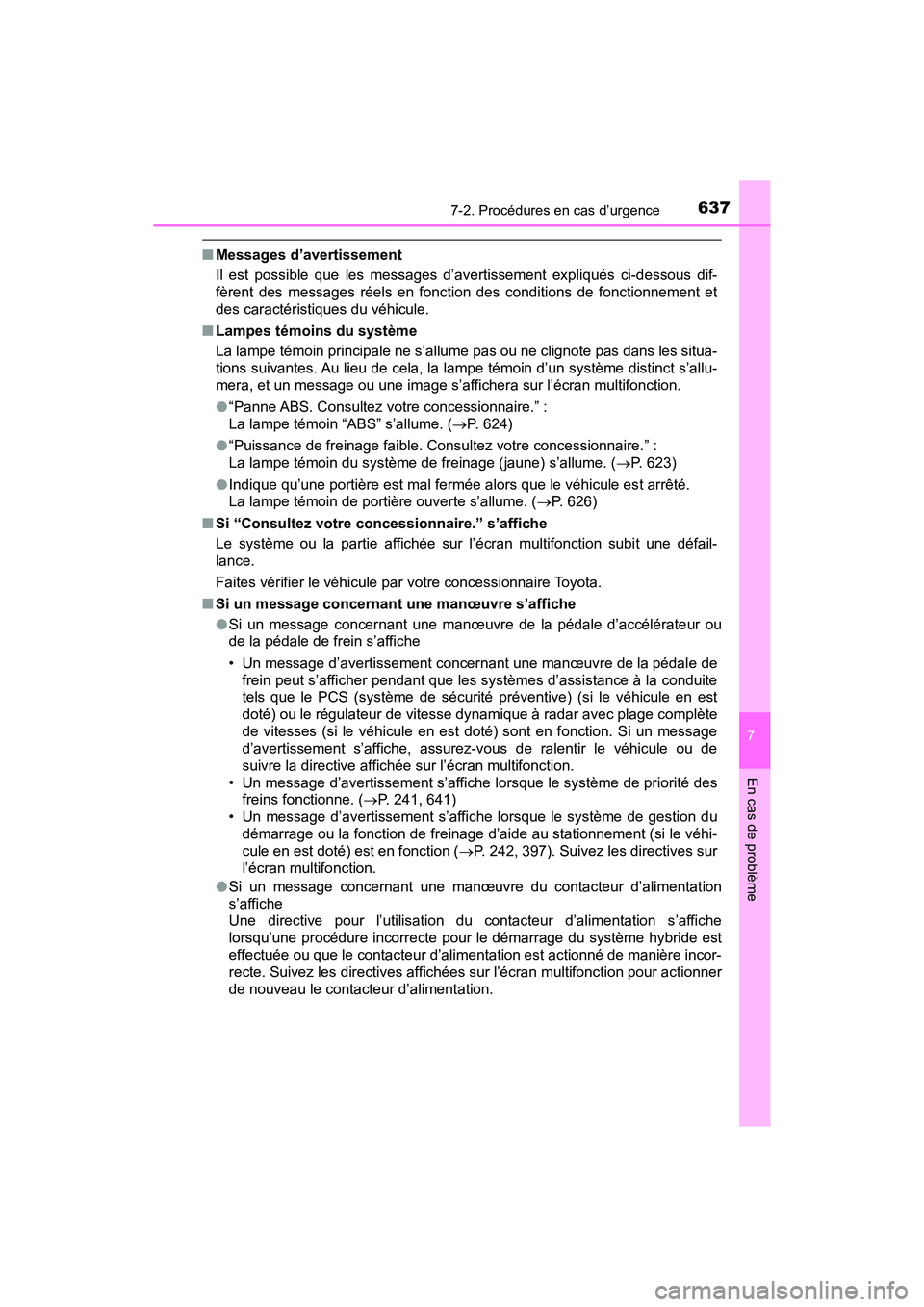 TOYOTA PRIUS 2021  Manuel du propriétaire (in French) 6377-2. Procédures en cas d’urgence
PRIUS_OM_OM47E09D_(D)
7
En cas de problème
�QMessages d’avertissement
Il  est  possible  que  les  messages  d’avertissement  expliqués  ci-d essous  dif-
