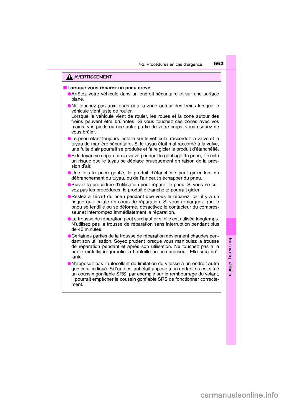 TOYOTA PRIUS 2021  Manuel du propriétaire (in French) 6637-2. Procédures en cas d’urgence
PRIUS_OM_OM47E09D_(D)
7
En cas de problème
AVERTISSEMENT
�QLorsque vous réparez un pneu crevé
�OArrêtez  votre  véhicule  dans  un  endroit  sécuritaire  e