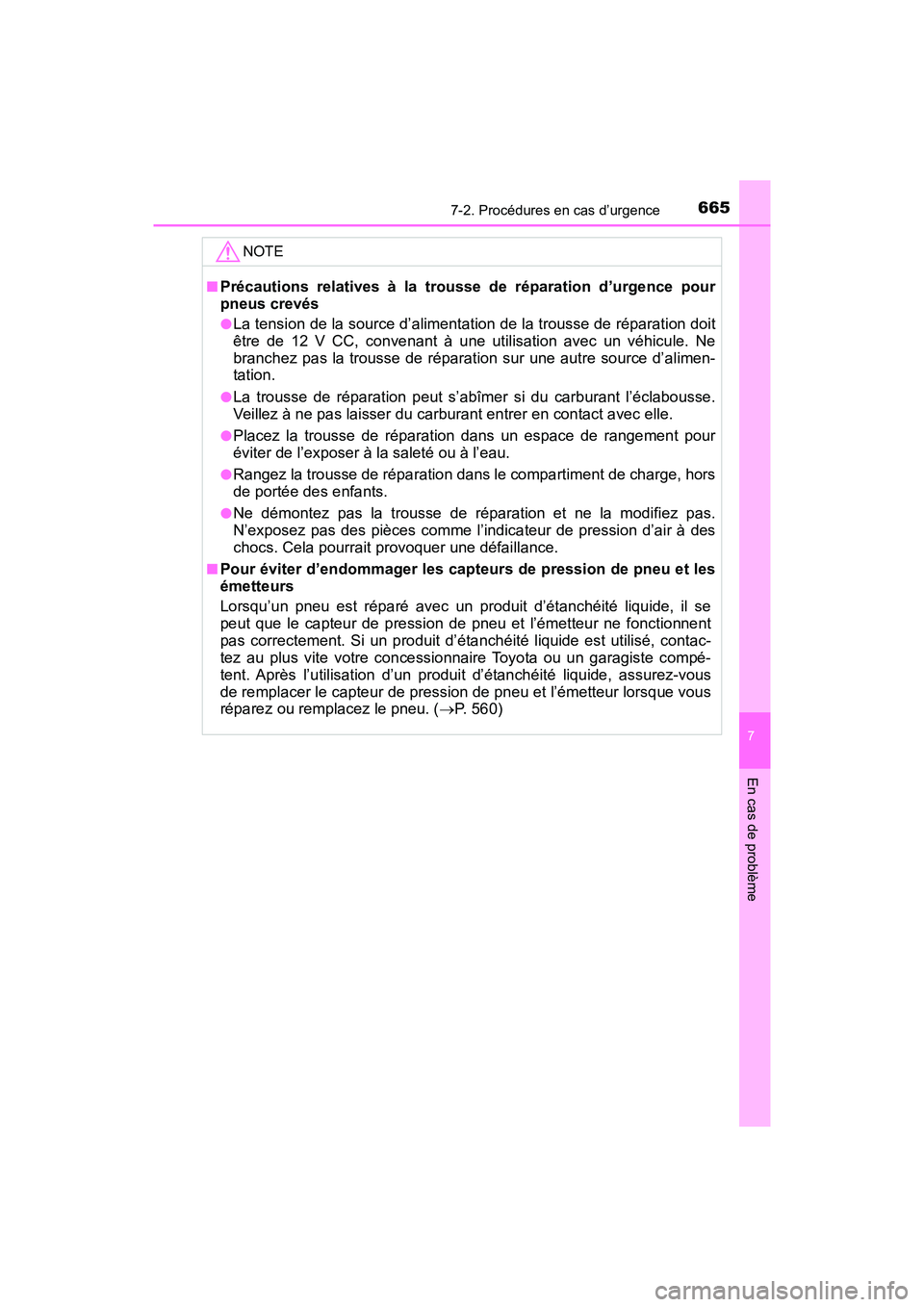 TOYOTA PRIUS 2021  Manuel du propriétaire (in French) 6657-2. Procédures en cas d’urgence
PRIUS_OM_OM47E09D_(D)
7
En cas de problème
NOTE
�QPrécautions  relatives  à  la  trousse  de  réparation  d’urgence  pour
pneus crevés
�OLa tension de la 