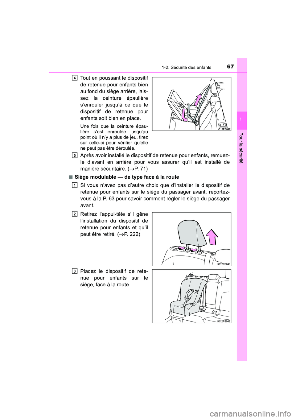 TOYOTA PRIUS 2021  Manuel du propriétaire (in French) 671-2. Sécurité des enfants
PRIUS_OM_OM47E09D_(D)
1
Pour la sécurité
Tout en poussant le dispositif
de retenue pour enfants bien
au fond du siège arrière, lais-
sez  la  ceinture  épaulière
s