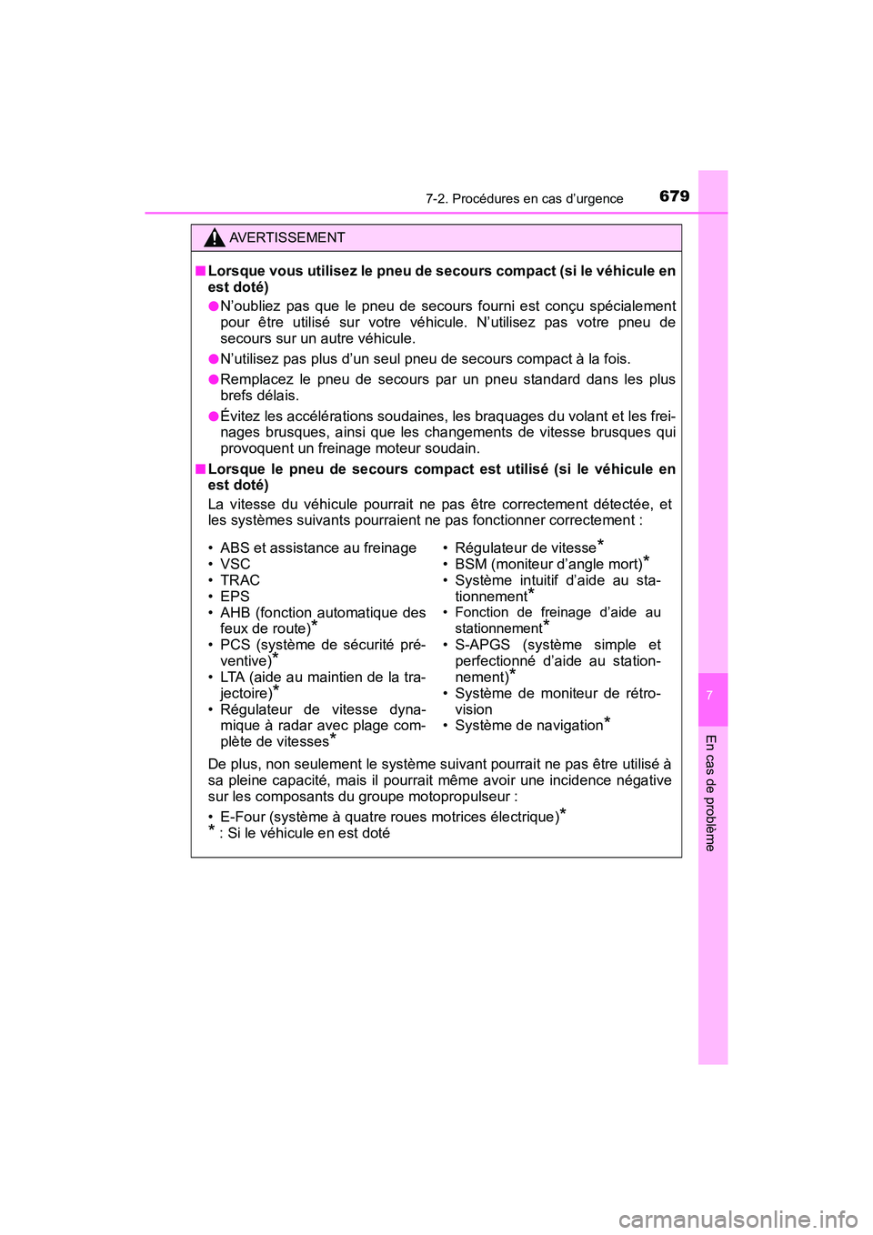 TOYOTA PRIUS 2021  Manuel du propriétaire (in French) 6797-2. Procédures en cas d’urgence
PRIUS_OM_OM47E09D_(D)
7
En cas de problème
AVERTISSEMENT
�QLorsque vous utilisez le pneu de secours compact (si le véhicule en
est doté)
�ON’oubliez  pas  q