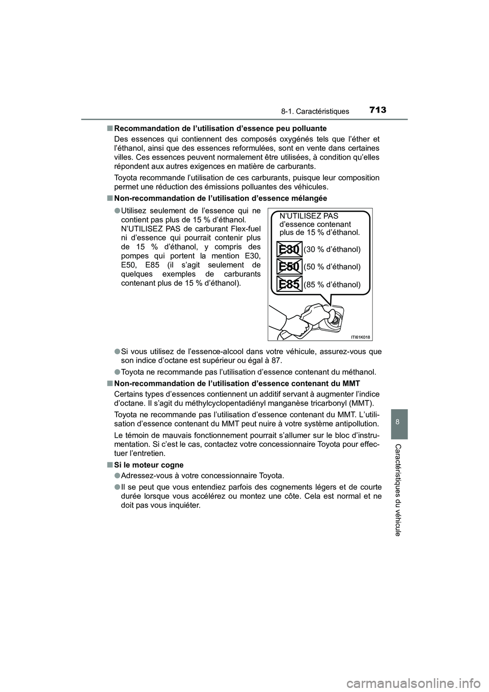 TOYOTA PRIUS 2021  Manuel du propriétaire (in French) PRIUS_OM_OM47E09D_(D)
7138-1. Caractéristiques
8
Caractéristiques du véhicule
�QRecommandation de l’utilisation d’essence peu polluante
Des  essences  qui  contiennent  des  composés  oxygén