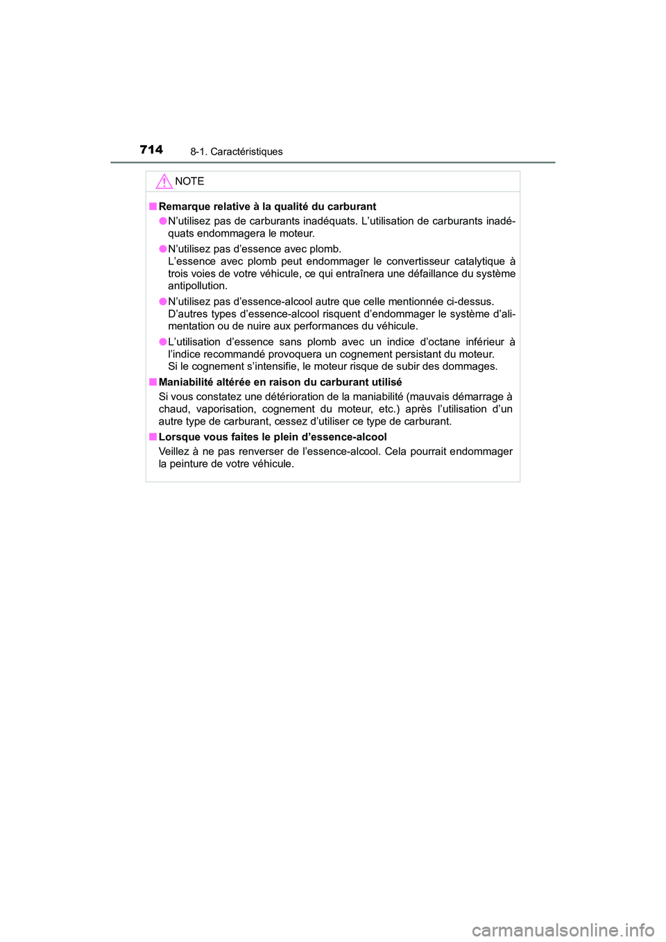 TOYOTA PRIUS 2021  Manuel du propriétaire (in French) 714
PRIUS_OM_OM47E09D_(D)
8-1. Caractéristiques
NOTE
�QRemarque relative à la qualité du carburant
�ON’utilisez  pas de carburants inadéquats. L’utilisation de carbu rants inadé-
quats endomm