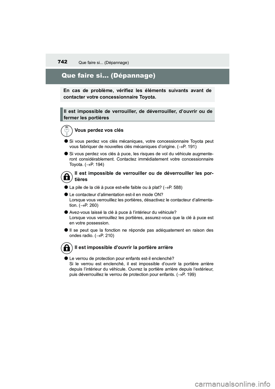 TOYOTA PRIUS 2021  Manuel du propriétaire (in French) 742Que faire si... (Dépannage)
PRIUS_OM_OM47E09D_(D)
Que faire si... (Dépannage)
�OSi  vous  perdez  vos  clés  mécaniques,  votre  concessionnaire  Toyota  peut
vous fabriquer de nouvelles clés 