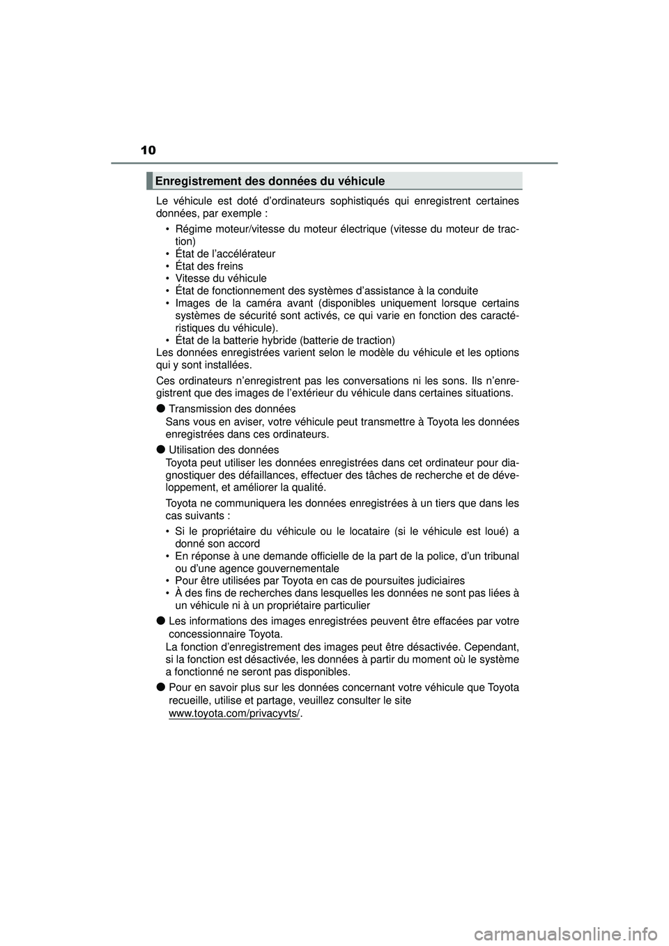 TOYOTA PRIUS 2020 Manuel du propriétaire (in French) 10
PRIUS_OM_OM47D44D_(D)Le véhicule est doté d’ordinateurs s
ophistiqués qui enregistrent certaines
données, par exemple :
• Régime moteur/vitesse du moteur électrique (vitesse du moteur de TOYOTA PRIUS 2020 Manuel du propriétaire (in French) 10
PRIUS_OM_OM47D44D_(D)Le véhicule est doté d’ordinateurs s
ophistiqués qui enregistrent certaines
données, par exemple :
• Régime moteur/vitesse du moteur électrique (vitesse du moteur de
