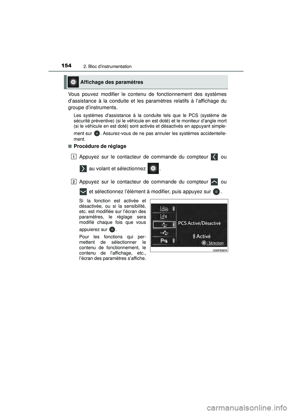 TOYOTA PRIUS 2020  Manuel du propriétaire (in French) 154
PRIUS_OM_OM47D44D_(D)
2. Bloc d’instrumentation
Vous pouvez modifier le contenu de fonctionnement des systèmes
d’assistance à la conduite et les paramètres relatifs à l’affichage du
grou TOYOTA PRIUS 2020  Manuel du propriétaire (in French) 154
PRIUS_OM_OM47D44D_(D)
2. Bloc d’instrumentation
Vous pouvez modifier le contenu de fonctionnement des systèmes
d’assistance à la conduite et les paramètres relatifs à l’affichage du
grou
