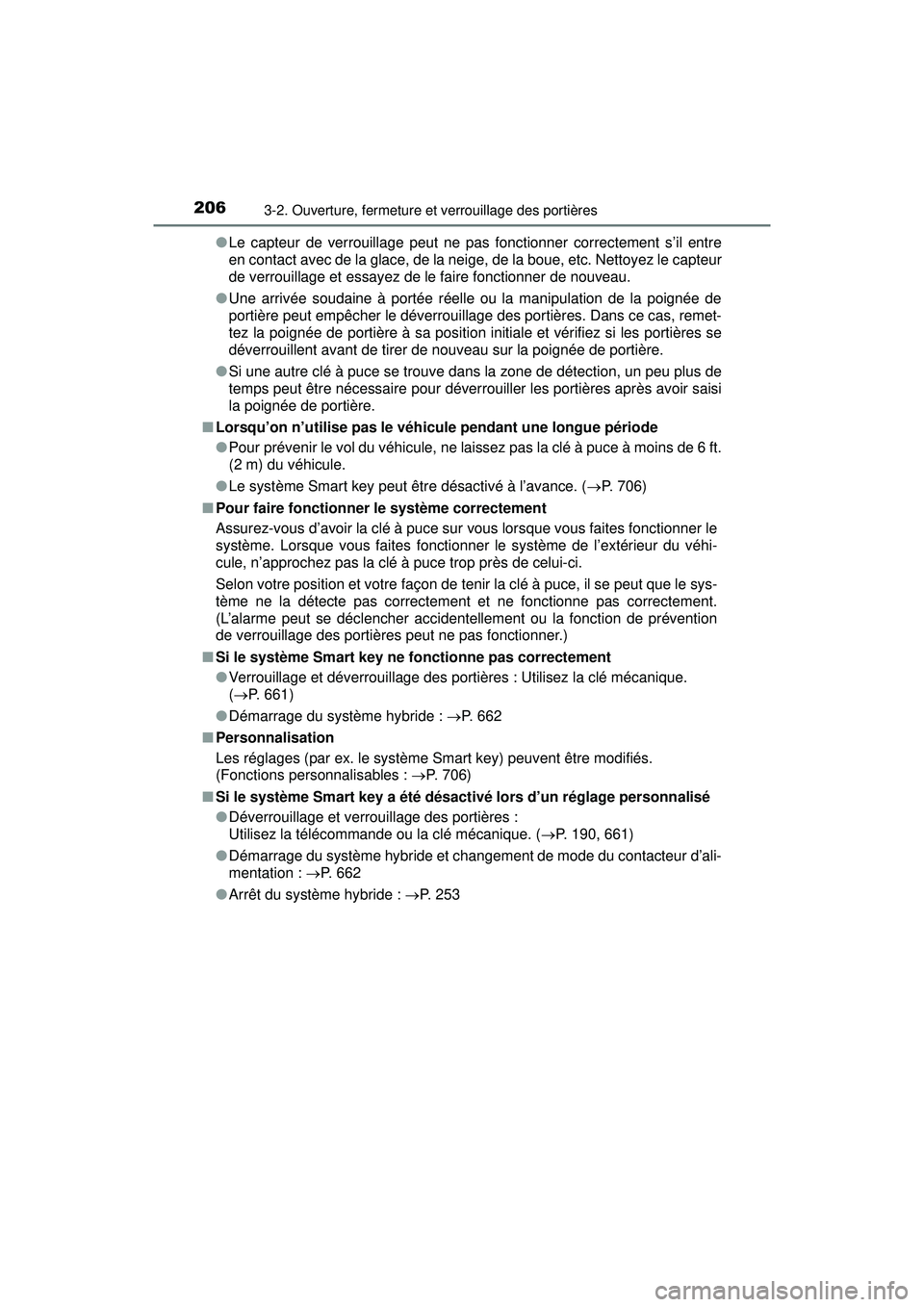 TOYOTA PRIUS 2020 Manuel du propriétaire (in French) 206
PRIUS_OM_OM47D44D_(D)
3-2. Ouverture, fermeture et verrouillage des portières
●Le capteur de verrouillage peut ne pas fonctionner correctement s’il entre
en contact avec de la glace, de la ne TOYOTA PRIUS 2020 Manuel du propriétaire (in French) 206
PRIUS_OM_OM47D44D_(D)
3-2. Ouverture, fermeture et verrouillage des portières
●Le capteur de verrouillage peut ne pas fonctionner correctement s’il entre
en contact avec de la glace, de la ne