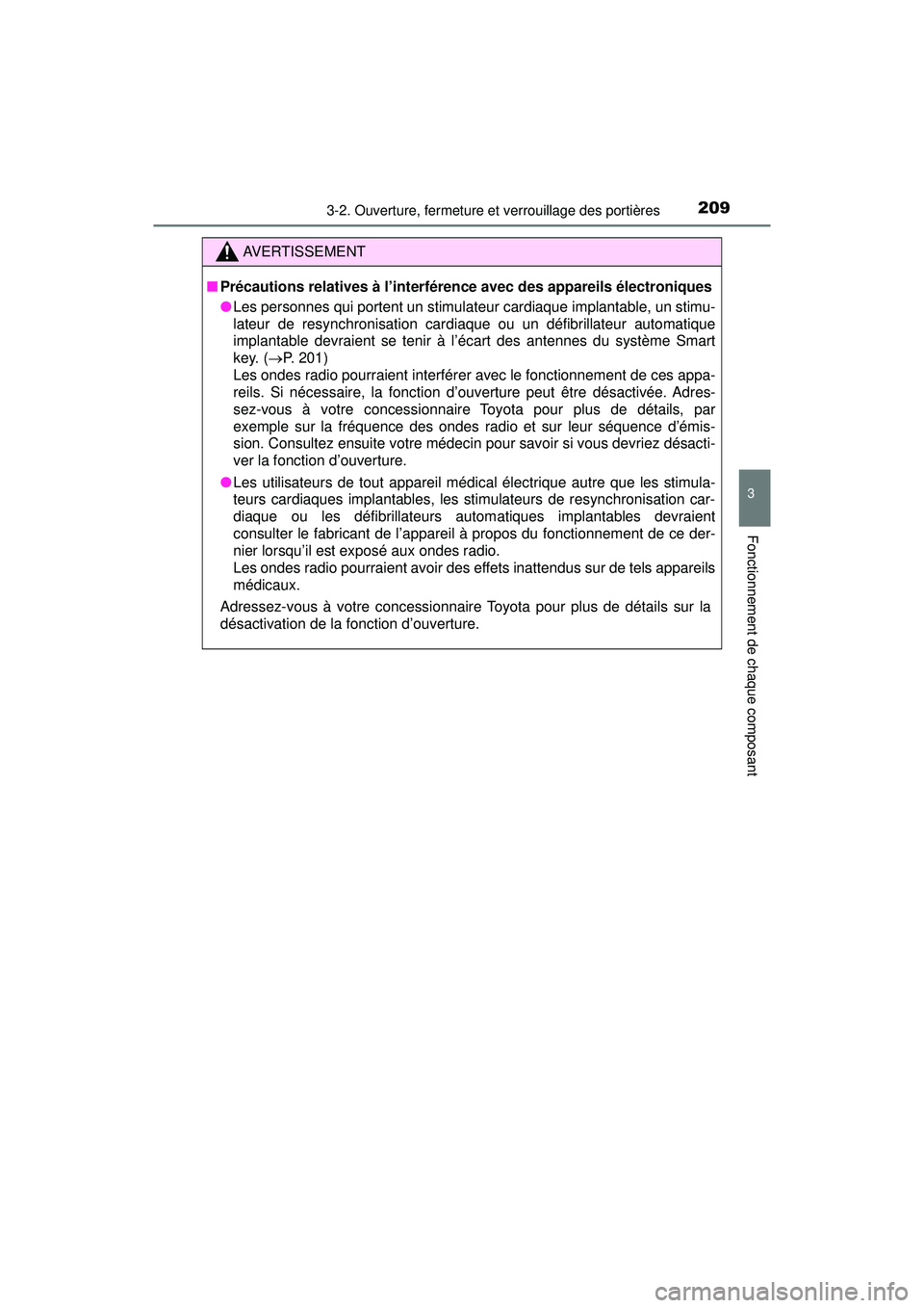 TOYOTA PRIUS 2020 Manuel du propriétaire (in French) PRIUS_OM_OM47D44D_(D)
2093-2. Ouverture, fermeture et verrouillage des portières
3
Fonctionnement de chaque composant
AVERTISSEMENT
■Précautions relatives à l’interférence avec des appareils TOYOTA PRIUS 2020 Manuel du propriétaire (in French) PRIUS_OM_OM47D44D_(D)
2093-2. Ouverture, fermeture et verrouillage des portières
3
Fonctionnement de chaque composant
AVERTISSEMENT
■Précautions relatives à l’interférence avec des appareils