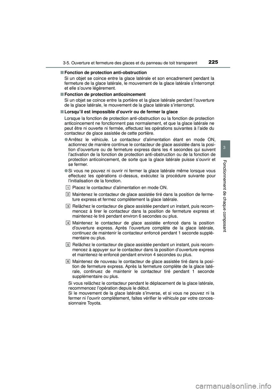 TOYOTA PRIUS 2020 Manuel du propriétaire (in French) PRIUS_OM_OM47D44D_(D)
2253-5. Ouverture et fermeture des glaces et du panneau de toit transparent
3
Fonctionnement de chaque composant
■Fonction de protection anti-obstruction
Si un objet se coince TOYOTA PRIUS 2020 Manuel du propriétaire (in French) PRIUS_OM_OM47D44D_(D)
2253-5. Ouverture et fermeture des glaces et du panneau de toit transparent
3
Fonctionnement de chaque composant
■Fonction de protection anti-obstruction
Si un objet se coince