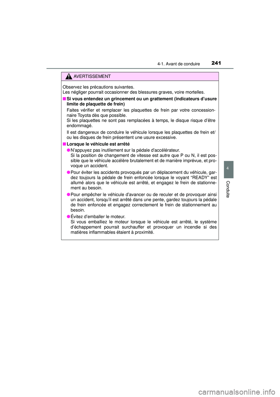 TOYOTA PRIUS 2020 Manuel du propriétaire (in French) PRIUS_OM_OM47D44D_(D)
2414-1. Avant de conduire
4
Conduite
AVERTISSEMENT
Observez les précautions suivantes.
Les négliger pourrait occasionner des blessures graves, voire mortelles.
■Si vous ente TOYOTA PRIUS 2020 Manuel du propriétaire (in French) PRIUS_OM_OM47D44D_(D)
2414-1. Avant de conduire
4
Conduite
AVERTISSEMENT
Observez les précautions suivantes.
Les négliger pourrait occasionner des blessures graves, voire mortelles.
■Si vous ente