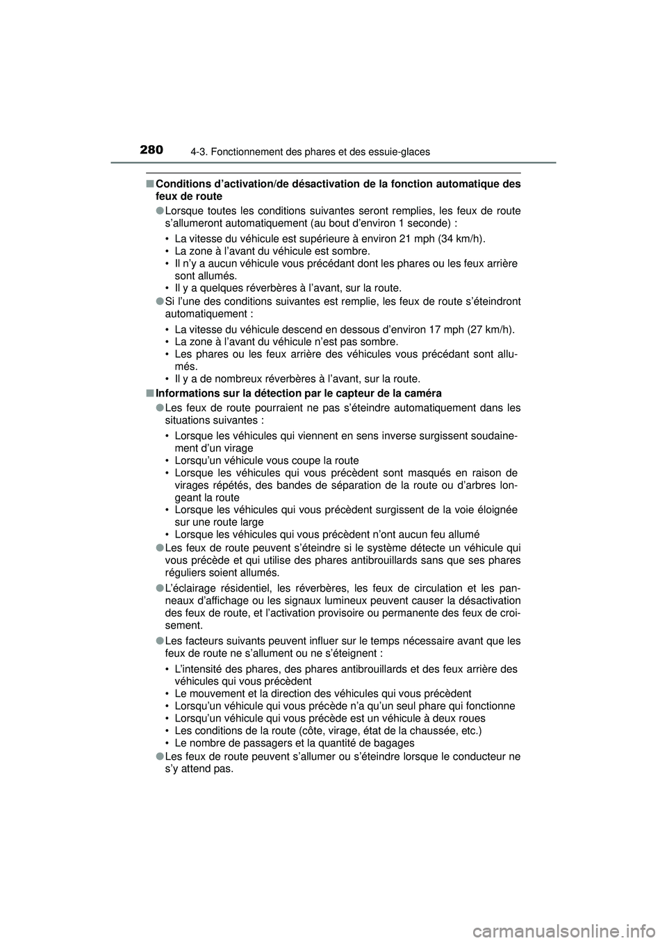 TOYOTA PRIUS 2020 Manuel du propriétaire (in French) 280
PRIUS_OM_OM47D44D_(D)
4-3. Fonctionnement des phares et des essuie-glaces
■Conditions d’activation/de désactivation de la fonction automatique des
feux de route
●Lorsque toutes les conditio TOYOTA PRIUS 2020 Manuel du propriétaire (in French) 280
PRIUS_OM_OM47D44D_(D)
4-3. Fonctionnement des phares et des essuie-glaces
■Conditions d’activation/de désactivation de la fonction automatique des
feux de route
●Lorsque toutes les conditio