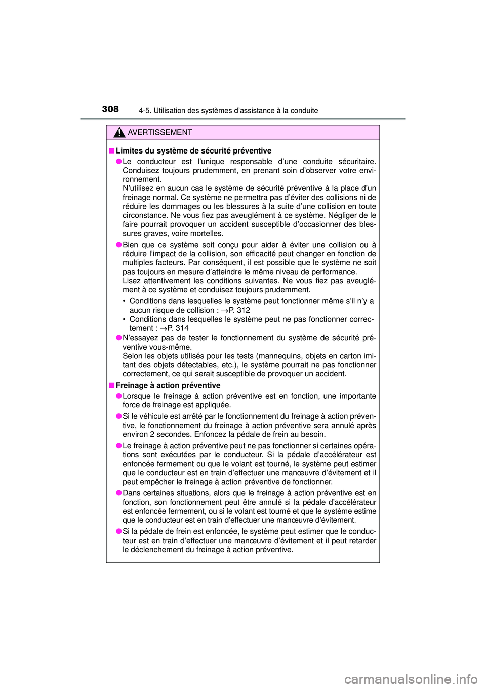 TOYOTA PRIUS 2020 Manuel du propriétaire (in French) 308
PRIUS_OM_OM47D44D_(D)
4-5. Utilisation des systèmes d’assistance à la conduite
AVERTISSEMENT
■Limites du système de sécurité préventive
●Le conducteur est l’unique respons able d’u TOYOTA PRIUS 2020 Manuel du propriétaire (in French) 308
PRIUS_OM_OM47D44D_(D)
4-5. Utilisation des systèmes d’assistance à la conduite
AVERTISSEMENT
■Limites du système de sécurité préventive
●Le conducteur est l’unique respons able d’u