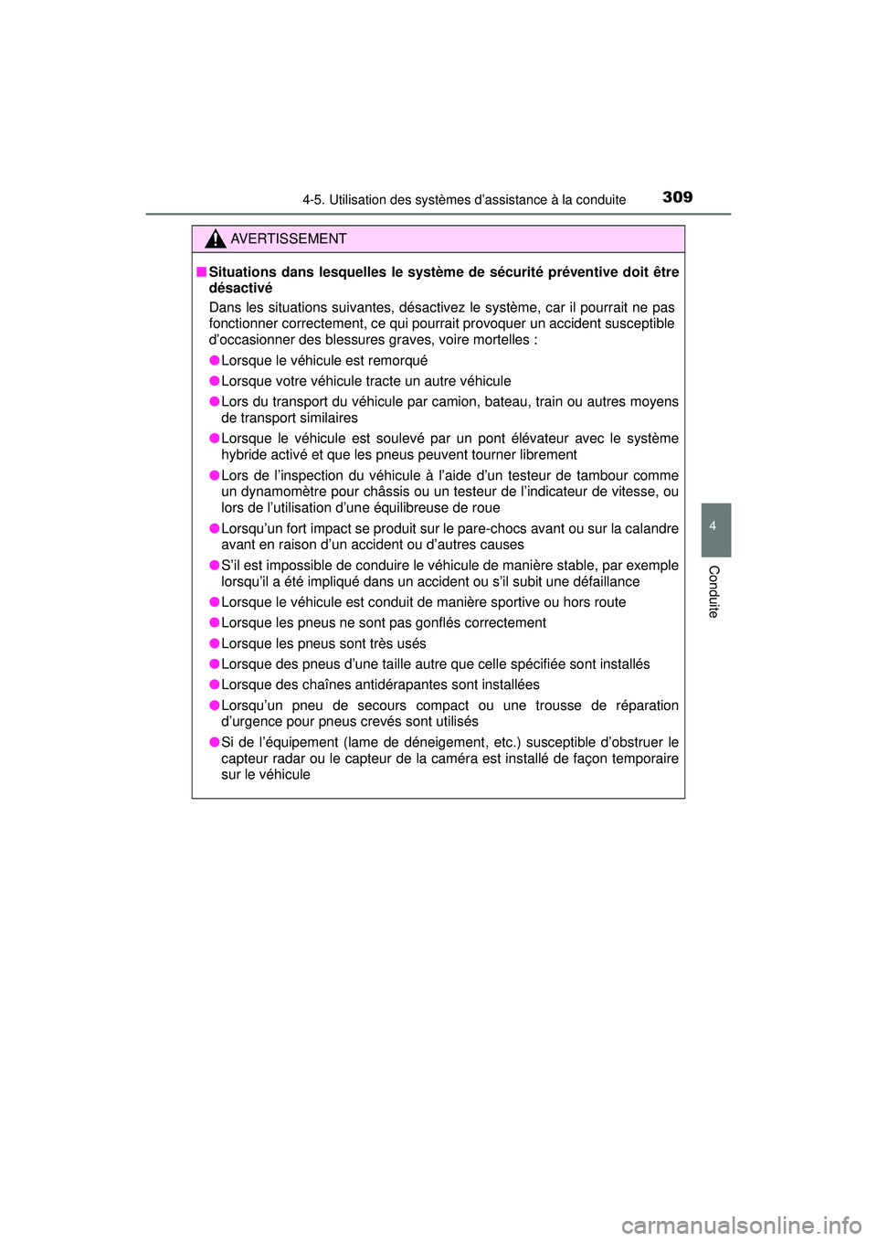 TOYOTA PRIUS 2020 Manuel du propriétaire (in French) PRIUS_OM_OM47D44D_(D)
3094-5. Utilisation des systèmes d’assistance à la conduite
4
Conduite
AVERTISSEMENT
■Situations dans lesquelles le système de sécurité préventive doit être
désactiv TOYOTA PRIUS 2020 Manuel du propriétaire (in French) PRIUS_OM_OM47D44D_(D)
3094-5. Utilisation des systèmes d’assistance à la conduite
4
Conduite
AVERTISSEMENT
■Situations dans lesquelles le système de sécurité préventive doit être
désactiv