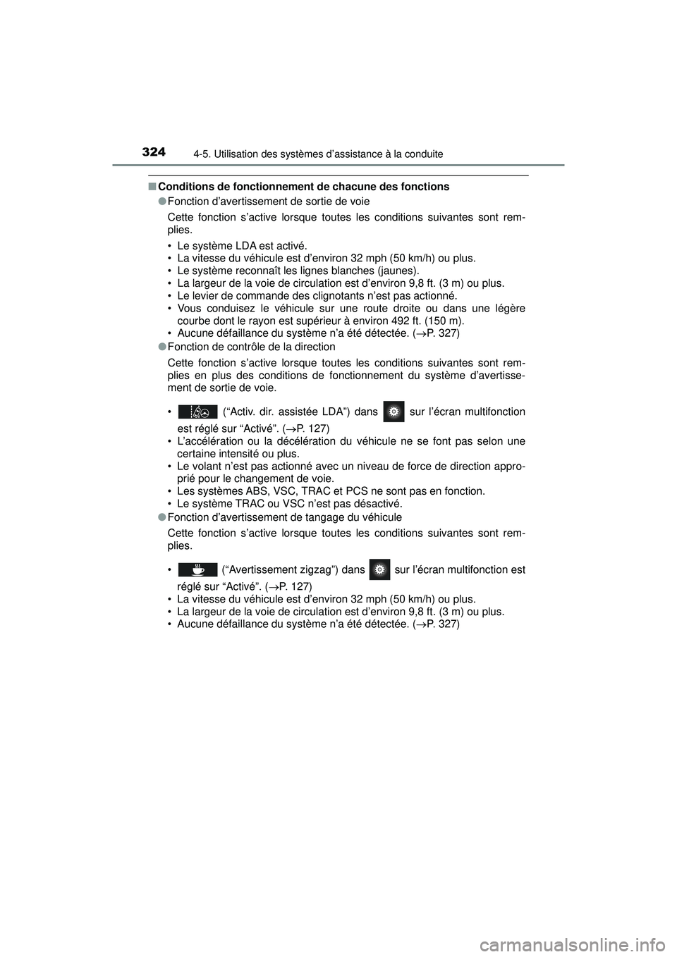 TOYOTA PRIUS 2020 Manuel du propriétaire (in French) 324
PRIUS_OM_OM47D44D_(D)
4-5. Utilisation des systèmes d’assistance à la conduite
■Conditions de fonctionnement de chacune des fonctions
●Fonction d’avertissement de sortie de voie
Cette fo TOYOTA PRIUS 2020 Manuel du propriétaire (in French) 324
PRIUS_OM_OM47D44D_(D)
4-5. Utilisation des systèmes d’assistance à la conduite
■Conditions de fonctionnement de chacune des fonctions
●Fonction d’avertissement de sortie de voie
Cette fo