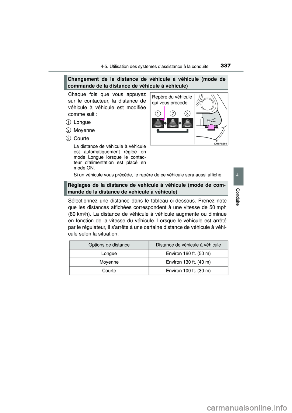 TOYOTA PRIUS 2020  Manuel du propriétaire (in French) PRIUS_OM_OM47D44D_(D)
3374-5. Utilisation des systèmes d’assistance à la conduite
4
Conduite
Chaque fois que vous appuyez
sur le contacteur, la distance de
véhicule à véhicule est modifiée
com
