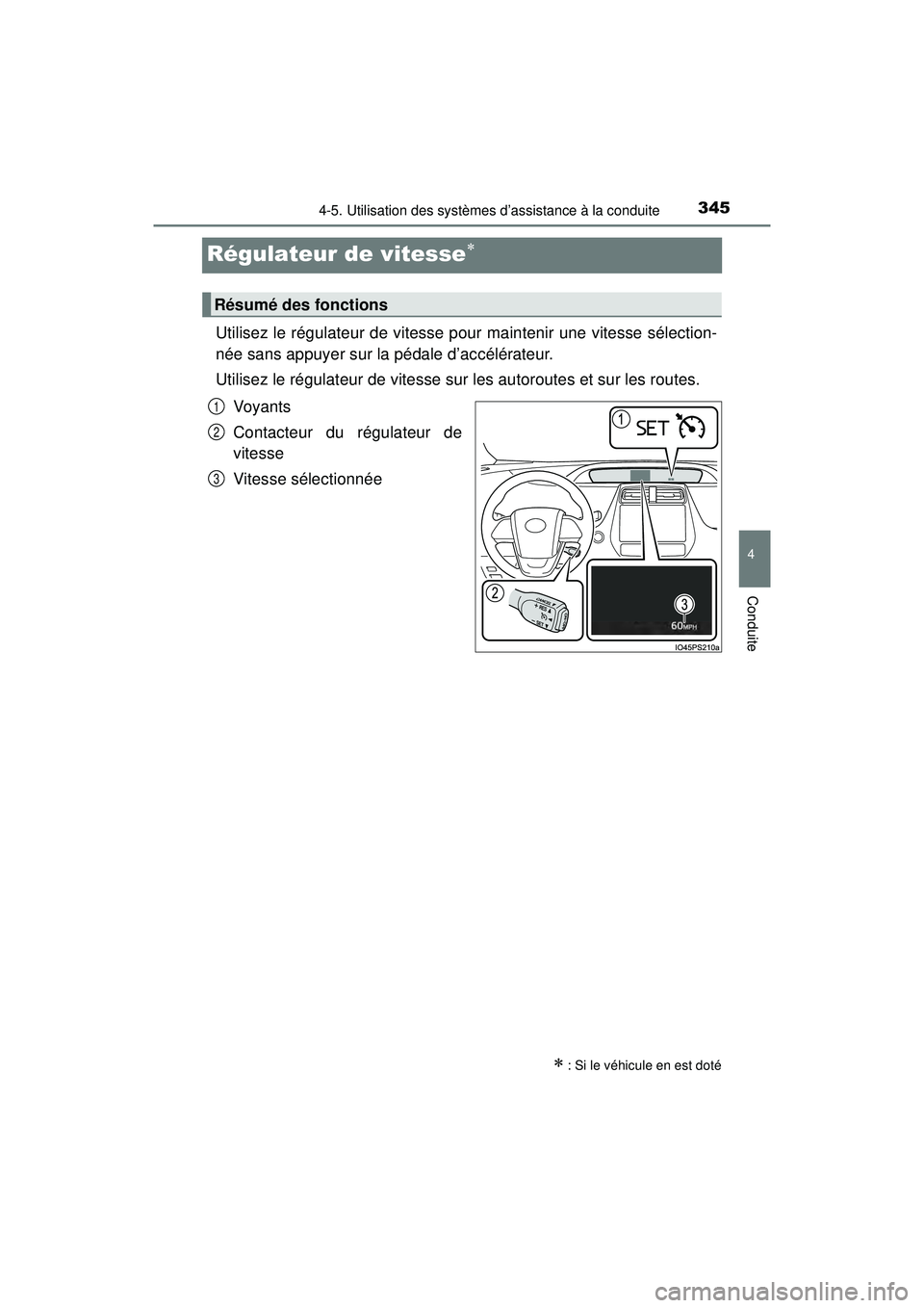 TOYOTA PRIUS 2020 Manuel du propriétaire (in French) 345
PRIUS_OM_OM47D44D_(D)
4-5. Utilisation des systèmes d’assistance à la conduite
4
Conduite
Régulateur de vitesse
Utilisez le régulateur de vitesse pour maintenir une vitesse sélection-
n TOYOTA PRIUS 2020 Manuel du propriétaire (in French) 345
PRIUS_OM_OM47D44D_(D)
4-5. Utilisation des systèmes d’assistance à la conduite
4
Conduite
Régulateur de vitesse
Utilisez le régulateur de vitesse pour maintenir une vitesse sélection-
n