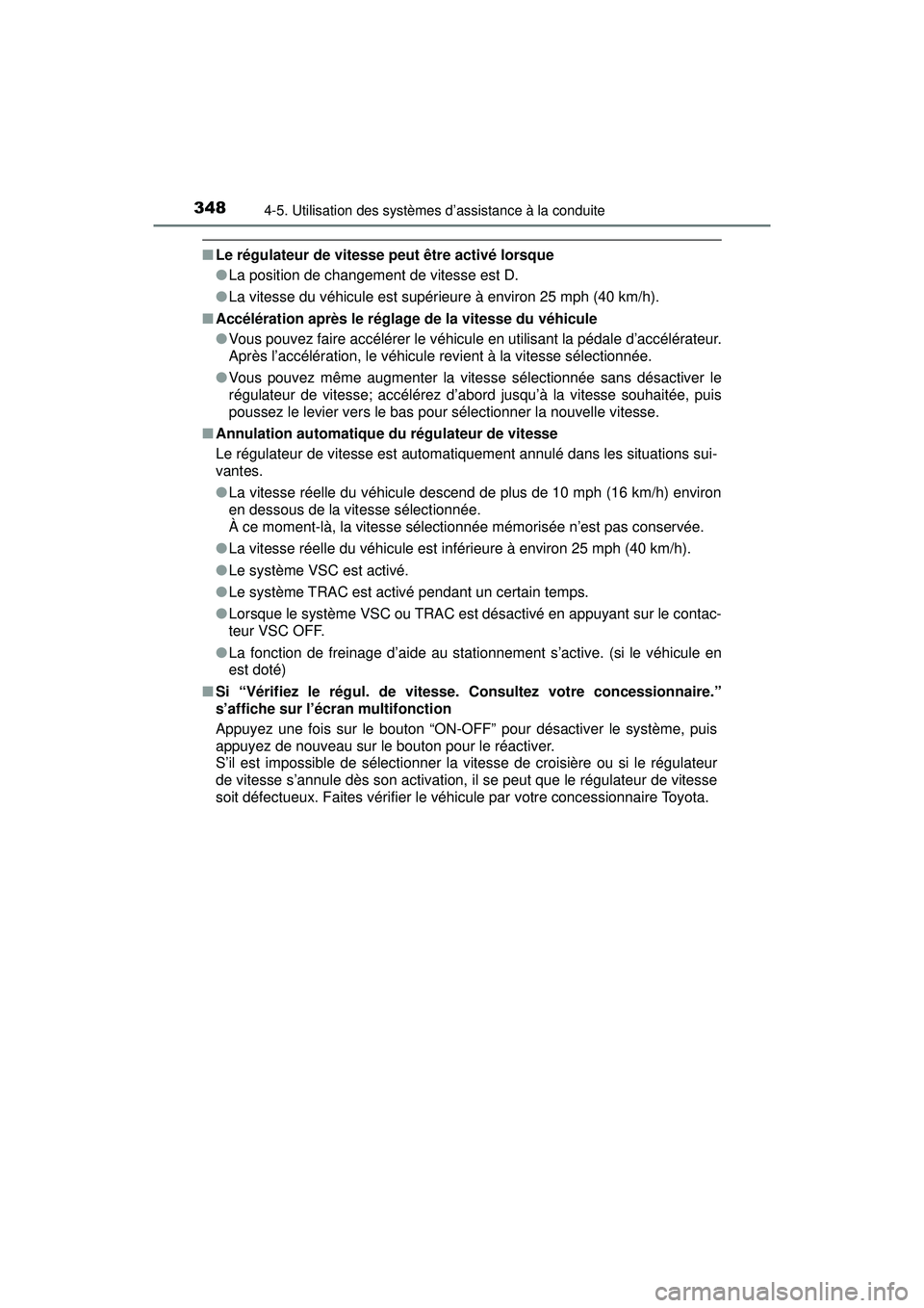 TOYOTA PRIUS 2020 Manuel du propriétaire (in French) 348
PRIUS_OM_OM47D44D_(D)
4-5. Utilisation des systèmes d’assistance à la conduite
■Le régulateur de vitesse peut être activé lorsque
●La position de changement de vitesse est D.
● La vit TOYOTA PRIUS 2020 Manuel du propriétaire (in French) 348
PRIUS_OM_OM47D44D_(D)
4-5. Utilisation des systèmes d’assistance à la conduite
■Le régulateur de vitesse peut être activé lorsque
●La position de changement de vitesse est D.
● La vit
