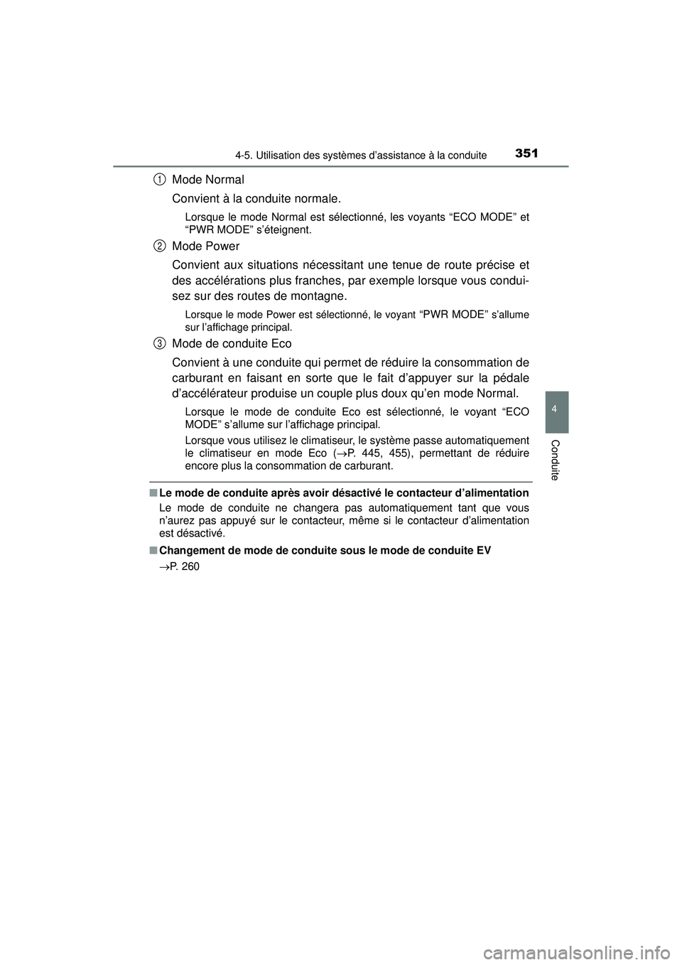 TOYOTA PRIUS 2020 Manuel du propriétaire (in French) PRIUS_OM_OM47D44D_(D)
3514-5. Utilisation des systèmes d’assistance à la conduite
4
Conduite
Mode Normal
Convient à la conduite normale.
Lorsque le mode Normal est sélectionné, les voyants “E TOYOTA PRIUS 2020 Manuel du propriétaire (in French) PRIUS_OM_OM47D44D_(D)
3514-5. Utilisation des systèmes d’assistance à la conduite
4
Conduite
Mode Normal
Convient à la conduite normale.
Lorsque le mode Normal est sélectionné, les voyants “E