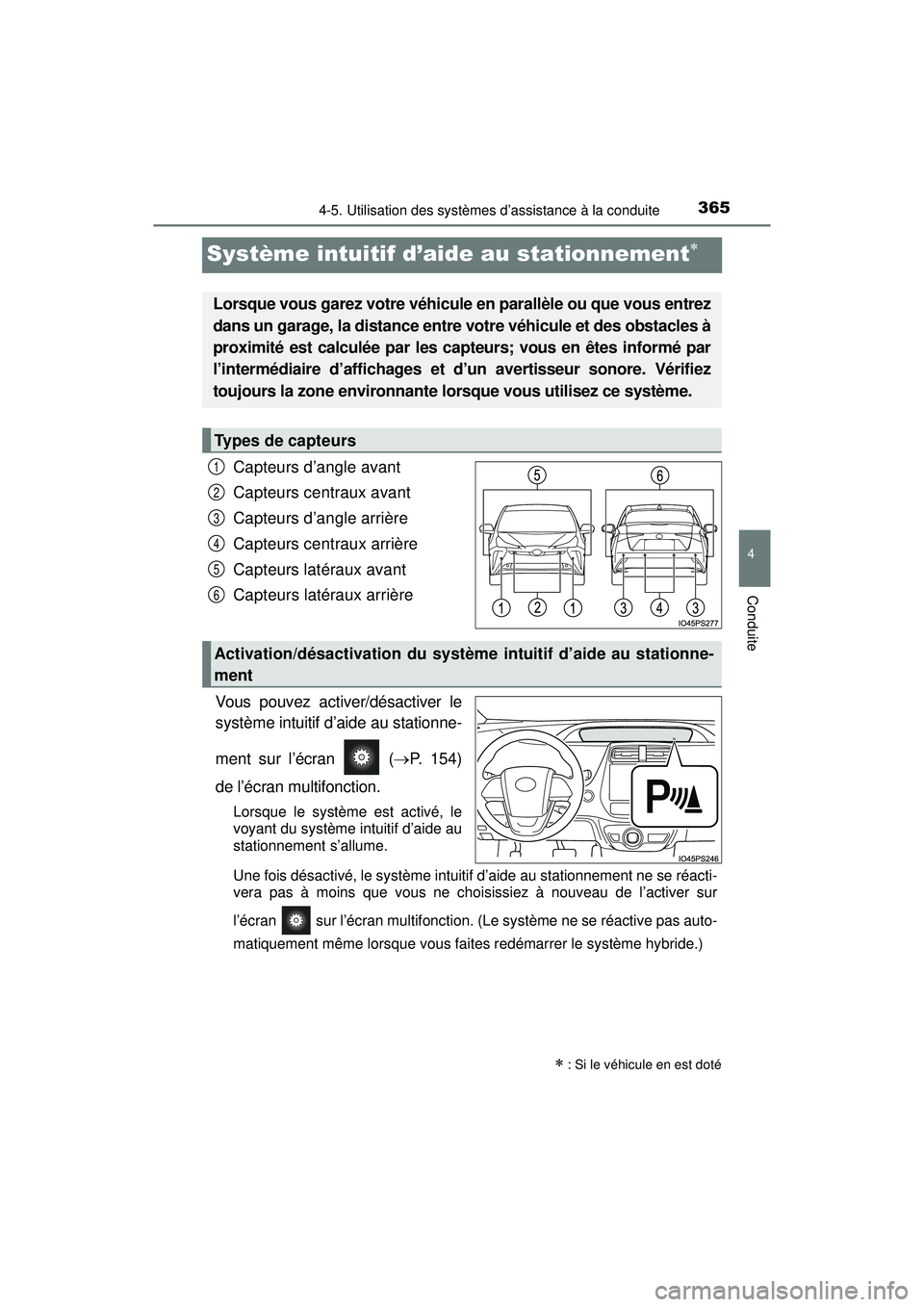 TOYOTA PRIUS 2020  Manuel du propriétaire (in French) 365
PRIUS_OM_OM47D44D_(D)
4-5. Utilisation des systèmes d’assistance à la conduite
4
Conduite
Système intuitif d’aide au stationnement
Capteurs d’angle avant
Capteurs centraux avant
Capteu