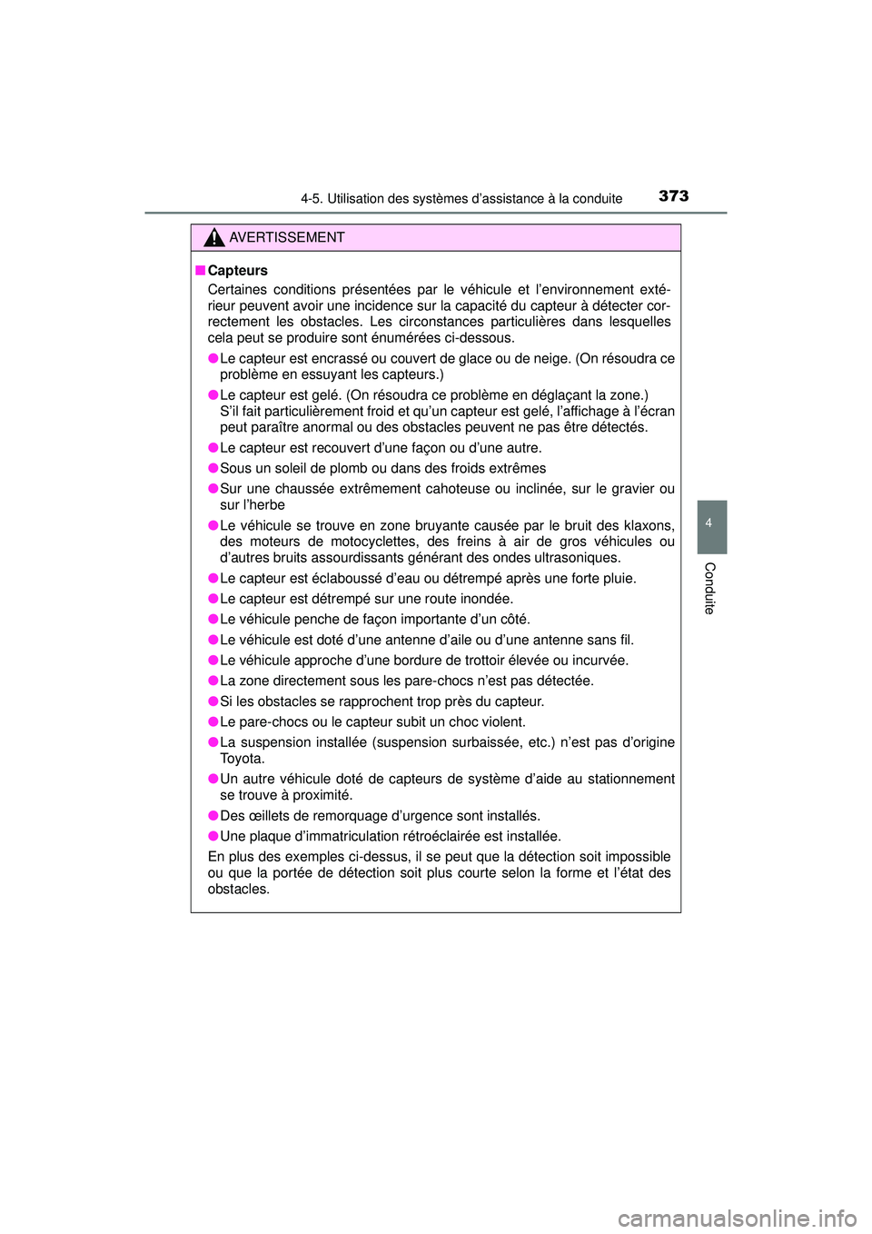 TOYOTA PRIUS 2020 Manuel du propriétaire (in French) PRIUS_OM_OM47D44D_(D)
3734-5. Utilisation des systèmes d’assistance à la conduite
4
Conduite
AVERTISSEMENT
■Capteurs
Certaines conditions présentées par le véhicule et l’environnement exté TOYOTA PRIUS 2020 Manuel du propriétaire (in French) PRIUS_OM_OM47D44D_(D)
3734-5. Utilisation des systèmes d’assistance à la conduite
4
Conduite
AVERTISSEMENT
■Capteurs
Certaines conditions présentées par le véhicule et l’environnement exté