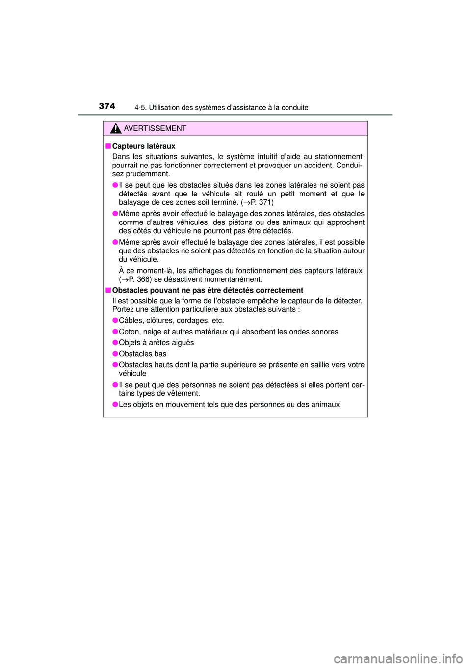 TOYOTA PRIUS 2020 Manuel du propriétaire (in French) 374
PRIUS_OM_OM47D44D_(D)
4-5. Utilisation des systèmes d’assistance à la conduite
AVERTISSEMENT
■Capteurs latéraux
Dans les situations suivantes, le système intuitif d’aide au stationnement TOYOTA PRIUS 2020 Manuel du propriétaire (in French) 374
PRIUS_OM_OM47D44D_(D)
4-5. Utilisation des systèmes d’assistance à la conduite
AVERTISSEMENT
■Capteurs latéraux
Dans les situations suivantes, le système intuitif d’aide au stationnement