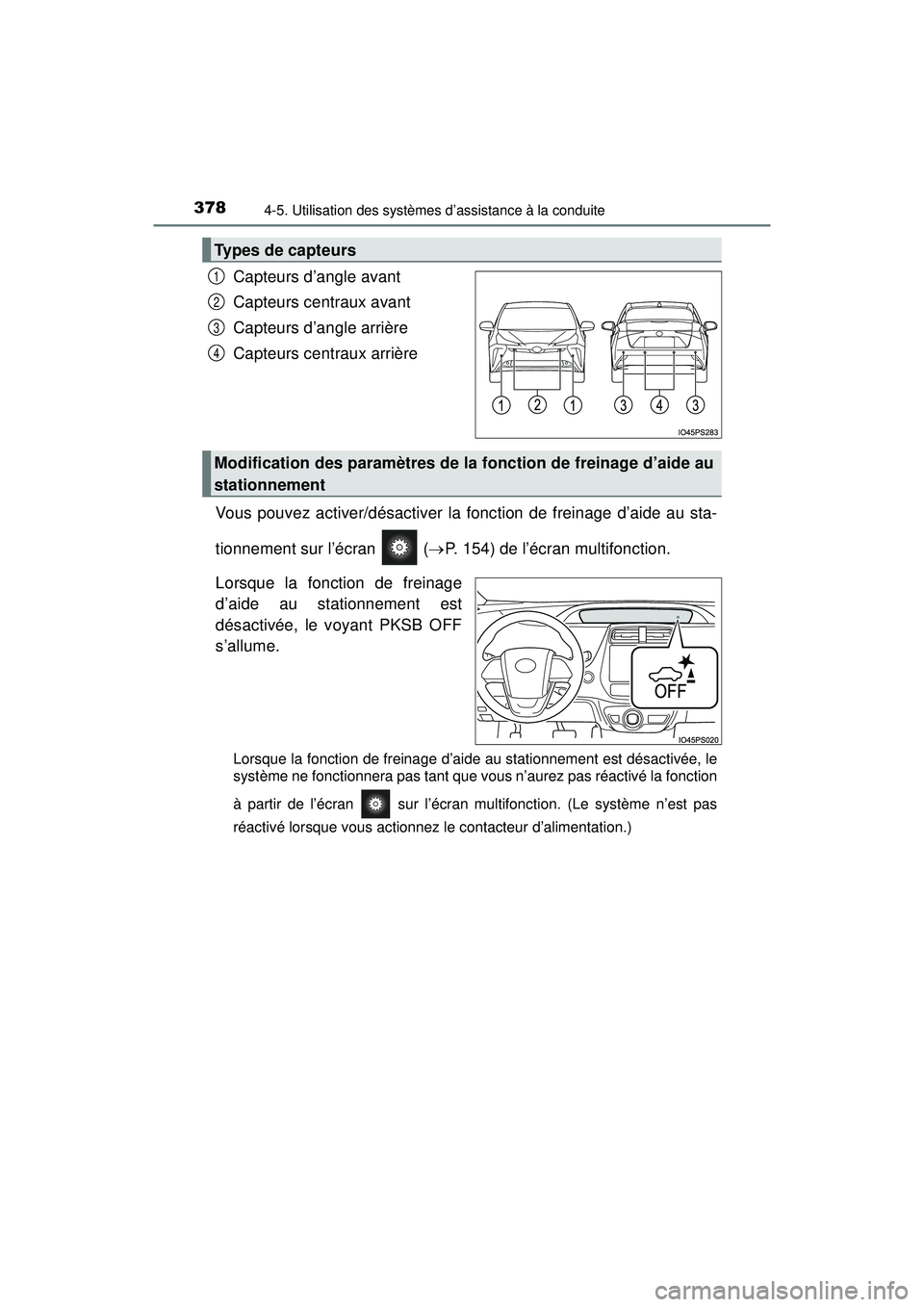 TOYOTA PRIUS 2020 Manuel du propriétaire (in French) 378
PRIUS_OM_OM47D44D_(D)
4-5. Utilisation des systèmes d’assistance à la conduite
Capteurs d’angle avant
Capteurs centraux avant
Capteurs d’angle arrière
Capteurs centraux arrière
Vous pouv TOYOTA PRIUS 2020 Manuel du propriétaire (in French) 378
PRIUS_OM_OM47D44D_(D)
4-5. Utilisation des systèmes d’assistance à la conduite
Capteurs d’angle avant
Capteurs centraux avant
Capteurs d’angle arrière
Capteurs centraux arrière
Vous pouv