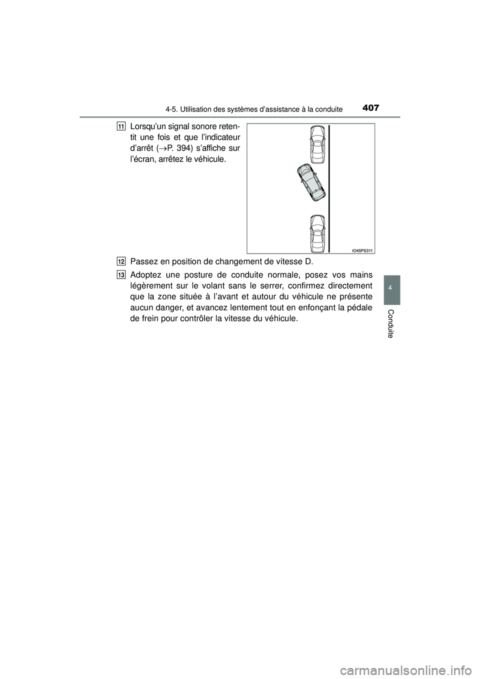 TOYOTA PRIUS 2020 Manuel du propriétaire (in French) PRIUS_OM_OM47D44D_(D)
4074-5. Utilisation des systèmes d’assistance à la conduite
4
Conduite
Lorsqu’un signal sonore reten-
tit une fois et que l’indicateur
d’arrêt (P. 394) s’affiche TOYOTA PRIUS 2020 Manuel du propriétaire (in French) PRIUS_OM_OM47D44D_(D)
4074-5. Utilisation des systèmes d’assistance à la conduite
4
Conduite
Lorsqu’un signal sonore reten-
tit une fois et que l’indicateur
d’arrêt (P. 394) s’affiche