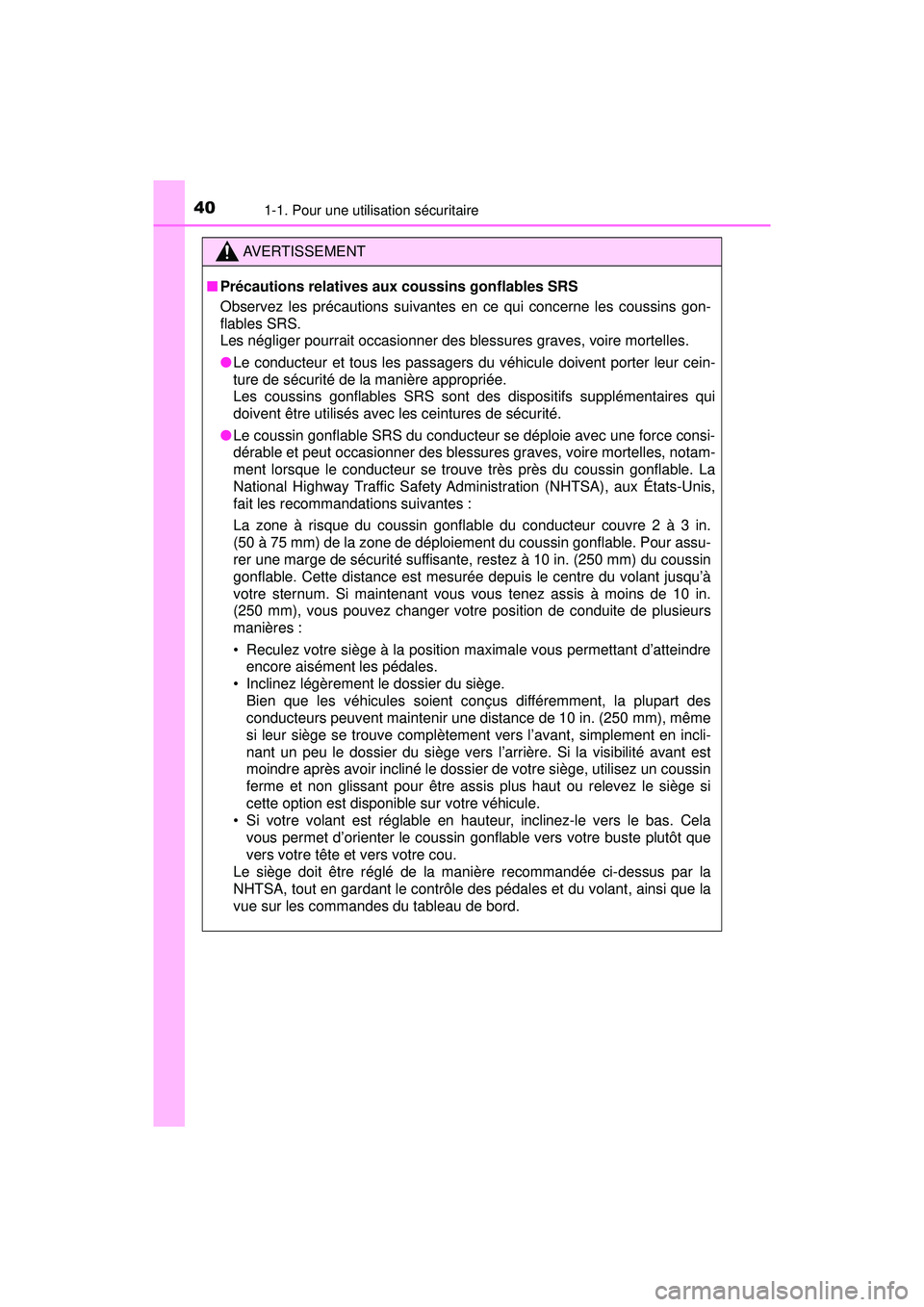 TOYOTA PRIUS 2020 Manuel du propriétaire (in French) 401-1. Pour une utilisation sécuritaire
PRIUS_OM_OM47D44D_(D)
AVERTISSEMENT
■Précautions relatives aux coussins gonflables SRS
Observez les précautions suivantes en ce qui concerne les coussins g TOYOTA PRIUS 2020 Manuel du propriétaire (in French) 401-1. Pour une utilisation sécuritaire
PRIUS_OM_OM47D44D_(D)
AVERTISSEMENT
■Précautions relatives aux coussins gonflables SRS
Observez les précautions suivantes en ce qui concerne les coussins g
