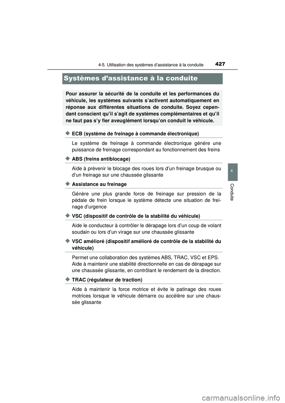 TOYOTA PRIUS 2020 Manuel du propriétaire (in French) 427
PRIUS_OM_OM47D44D_(D)
4-5. Utilisation des systèmes d’assistance à la conduite
4
Conduite
Systèmes d’assistance à la conduite
◆ECB (système de freinage à commande électronique)
Le sys TOYOTA PRIUS 2020 Manuel du propriétaire (in French) 427
PRIUS_OM_OM47D44D_(D)
4-5. Utilisation des systèmes d’assistance à la conduite
4
Conduite
Systèmes d’assistance à la conduite
◆ECB (système de freinage à commande électronique)
Le sys
