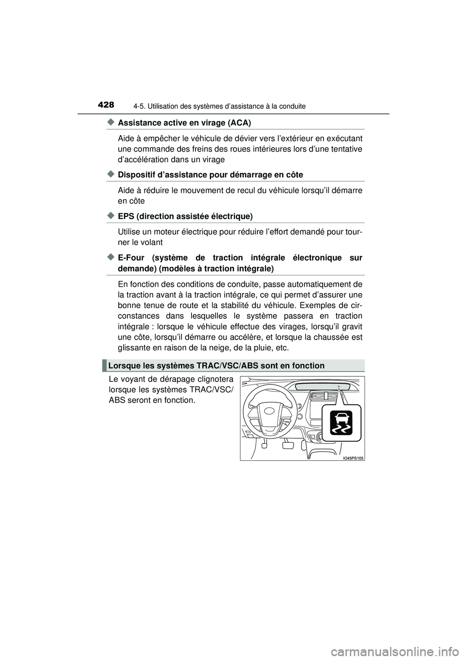 TOYOTA PRIUS 2020 Manuel du propriétaire (in French) 428
PRIUS_OM_OM47D44D_(D)
4-5. Utilisation des systèmes d’assistance à la conduite
◆Assistance active en virage (ACA)
Aide à empêcher le véhicule de dévier vers l’extérieur en exécutant
TOYOTA PRIUS 2020 Manuel du propriétaire (in French) 428
PRIUS_OM_OM47D44D_(D)
4-5. Utilisation des systèmes d’assistance à la conduite
◆Assistance active en virage (ACA)
Aide à empêcher le véhicule de dévier vers l’extérieur en exécutant